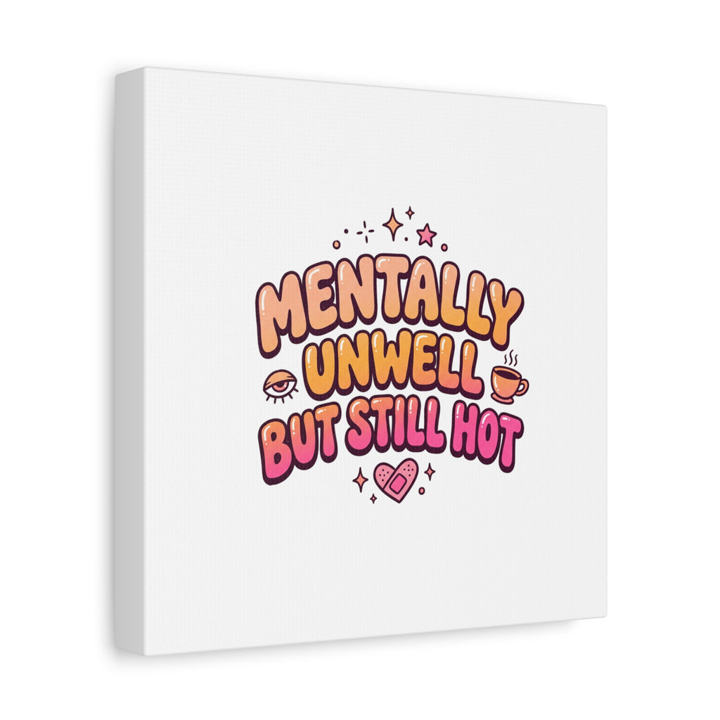 Mentally Unwell But Still Hot Canvas | wellness sarcasm, retro wavy text