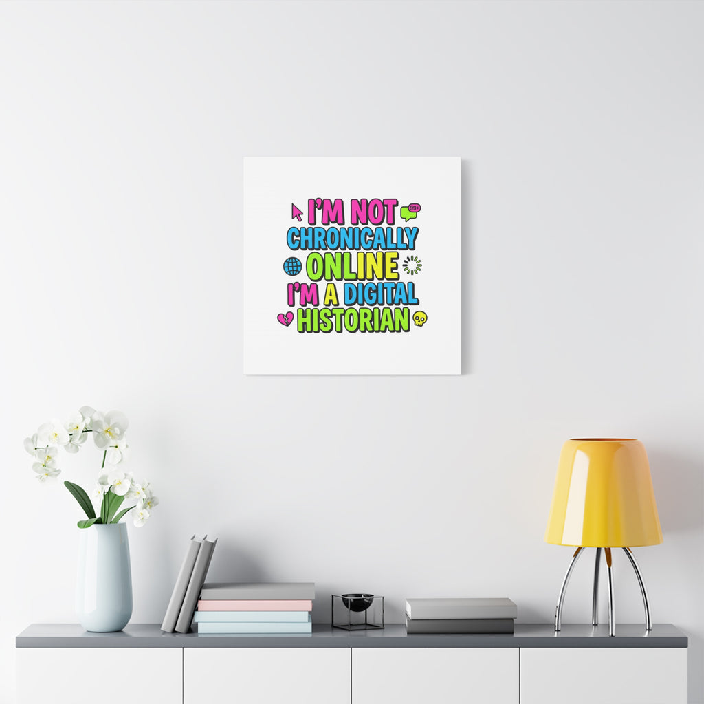 I'm Not Chronically Online I'm a Digital Historian Canvas | meme-core, cringe-core wall art