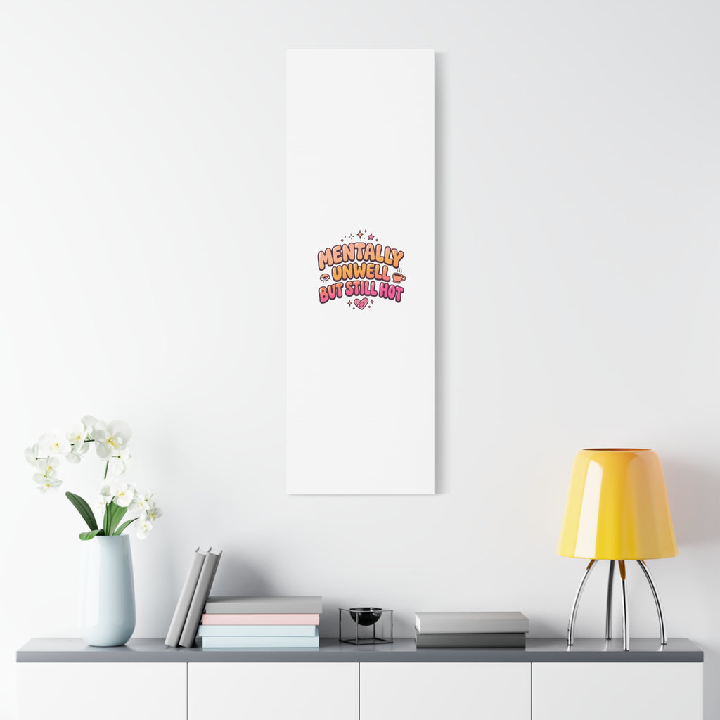 Mentally Unwell But Still Hot Canvas | wellness sarcasm, retro wavy text