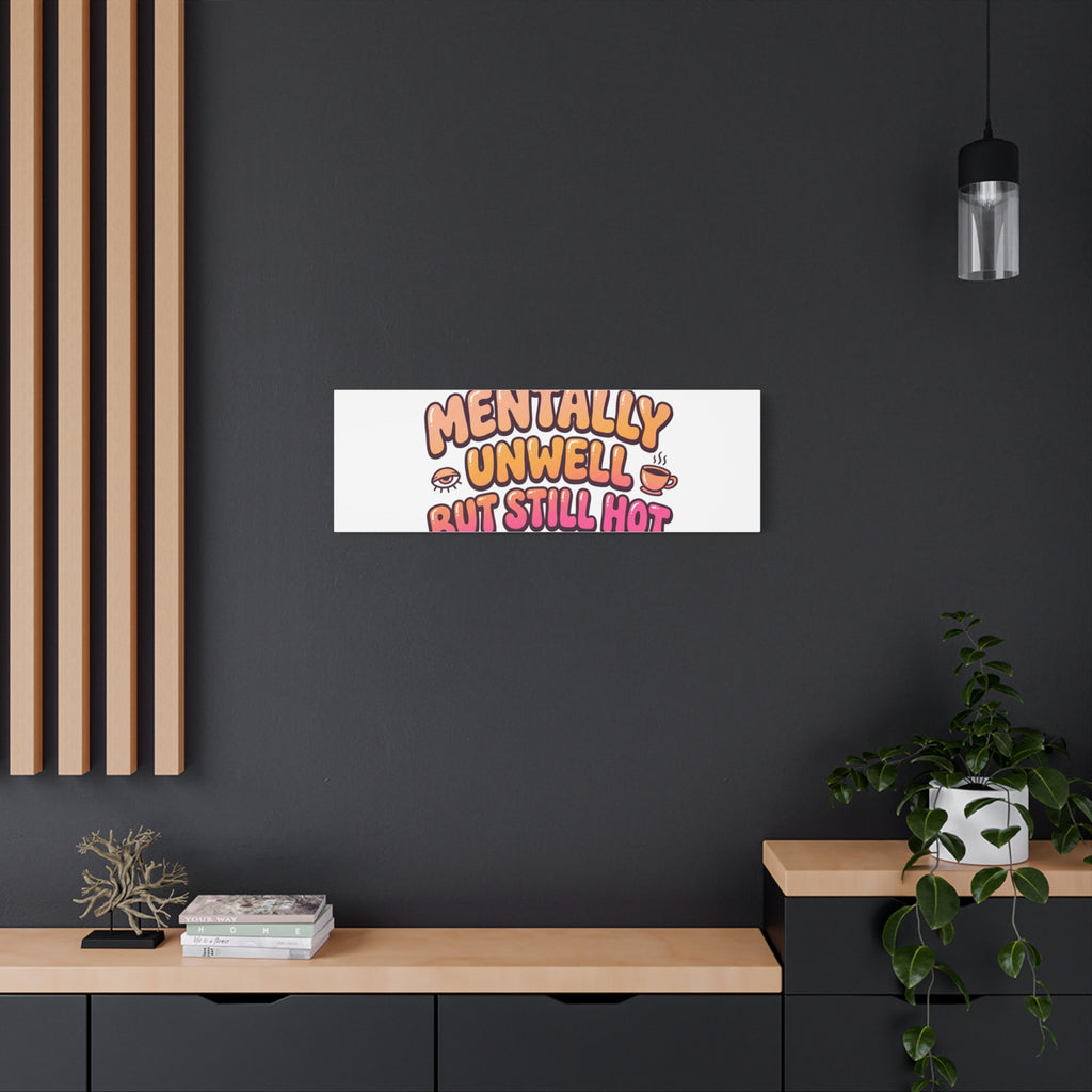 Mentally Unwell But Still Hot Canvas | wellness sarcasm, retro wavy text