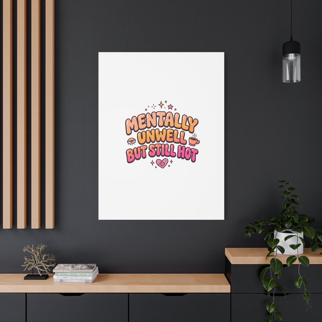Mentally Unwell But Still Hot Canvas | wellness sarcasm, retro wavy text
