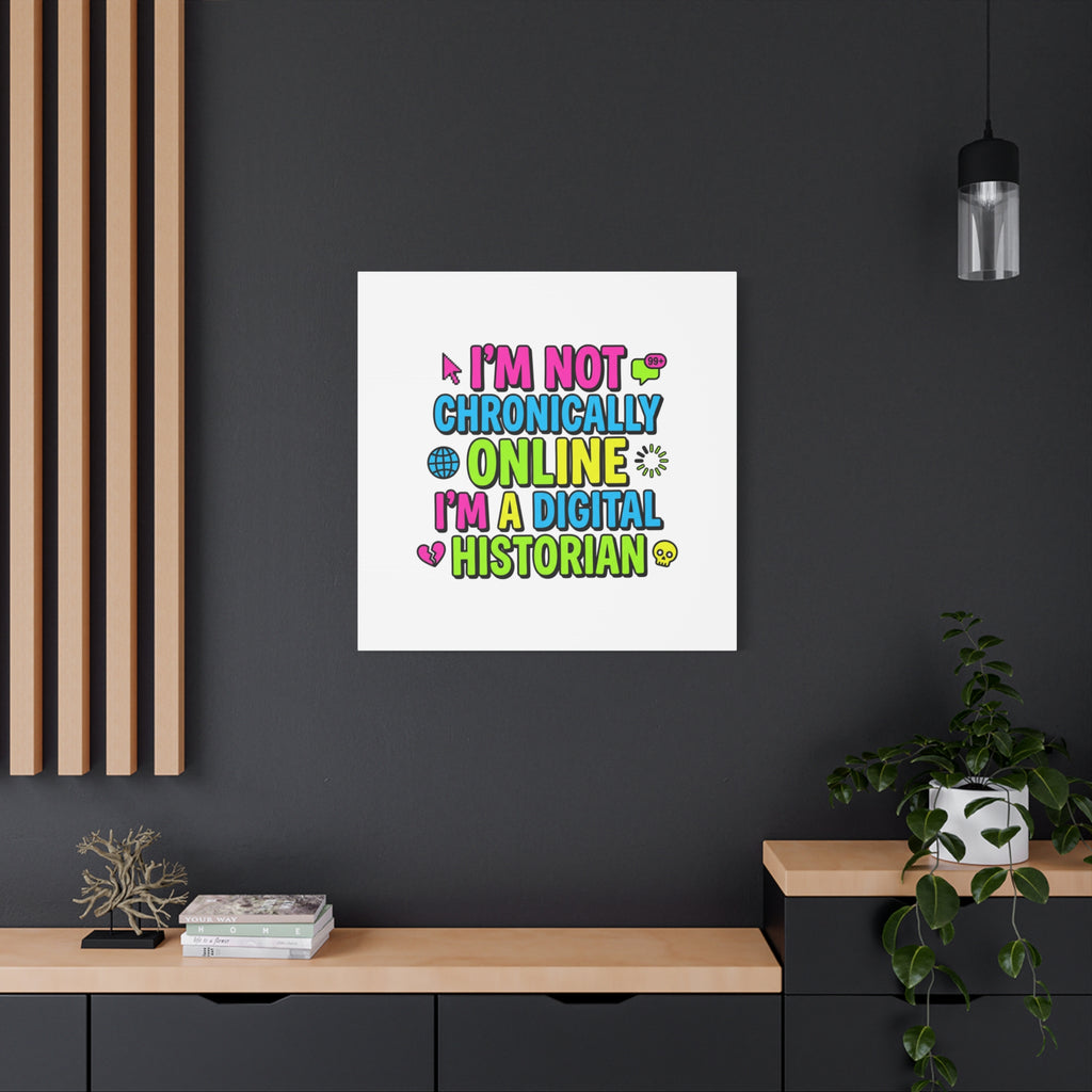 I'm Not Chronically Online I'm a Digital Historian Canvas | meme-core, cringe-core wall art