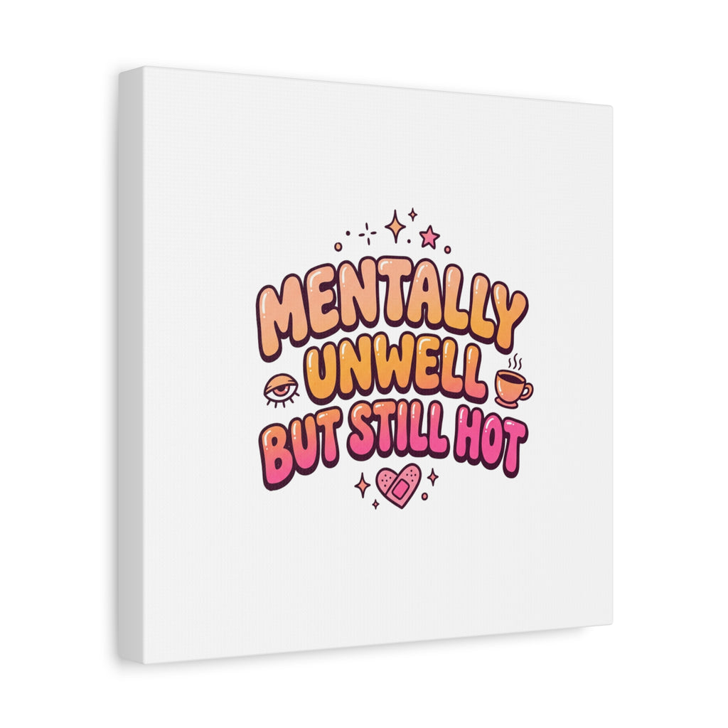Mentally Unwell But Still Hot Canvas | wellness sarcasm, retro wavy text