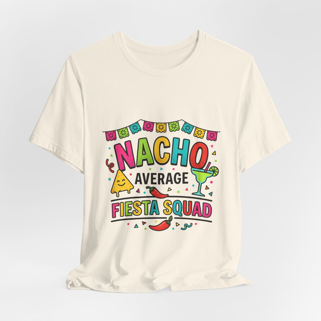 Nacho Average Fiesta Squad Tee | Cinco de Mayo taco margarita shirt