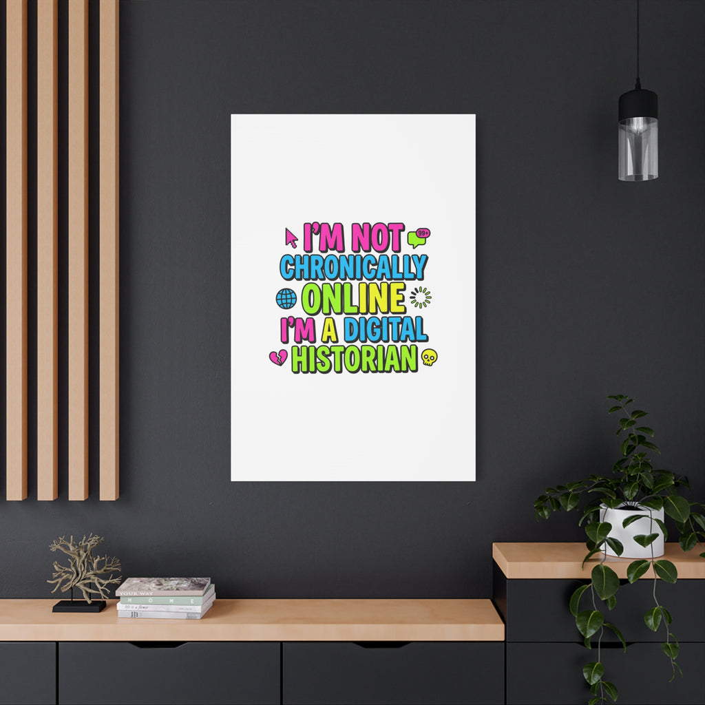 I'm Not Chronically Online I'm a Digital Historian Canvas | meme-core, cringe-core wall art