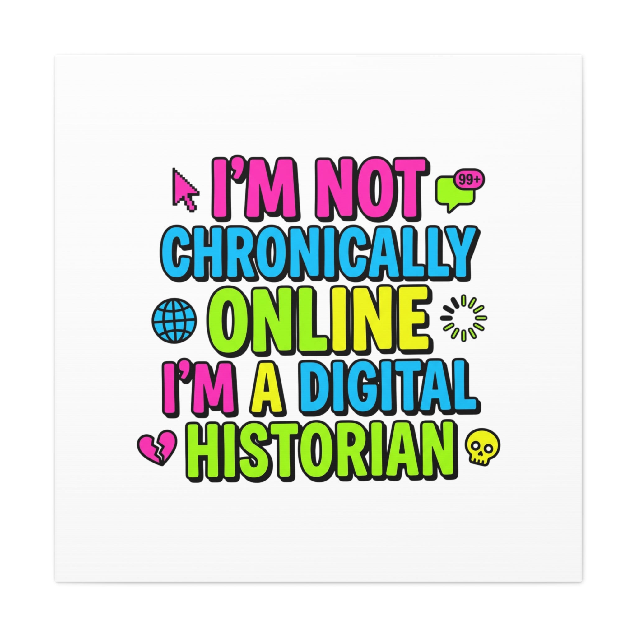 I'm Not Chronically Online I'm a Digital Historian Canvas | meme-core, cringe-core wall art