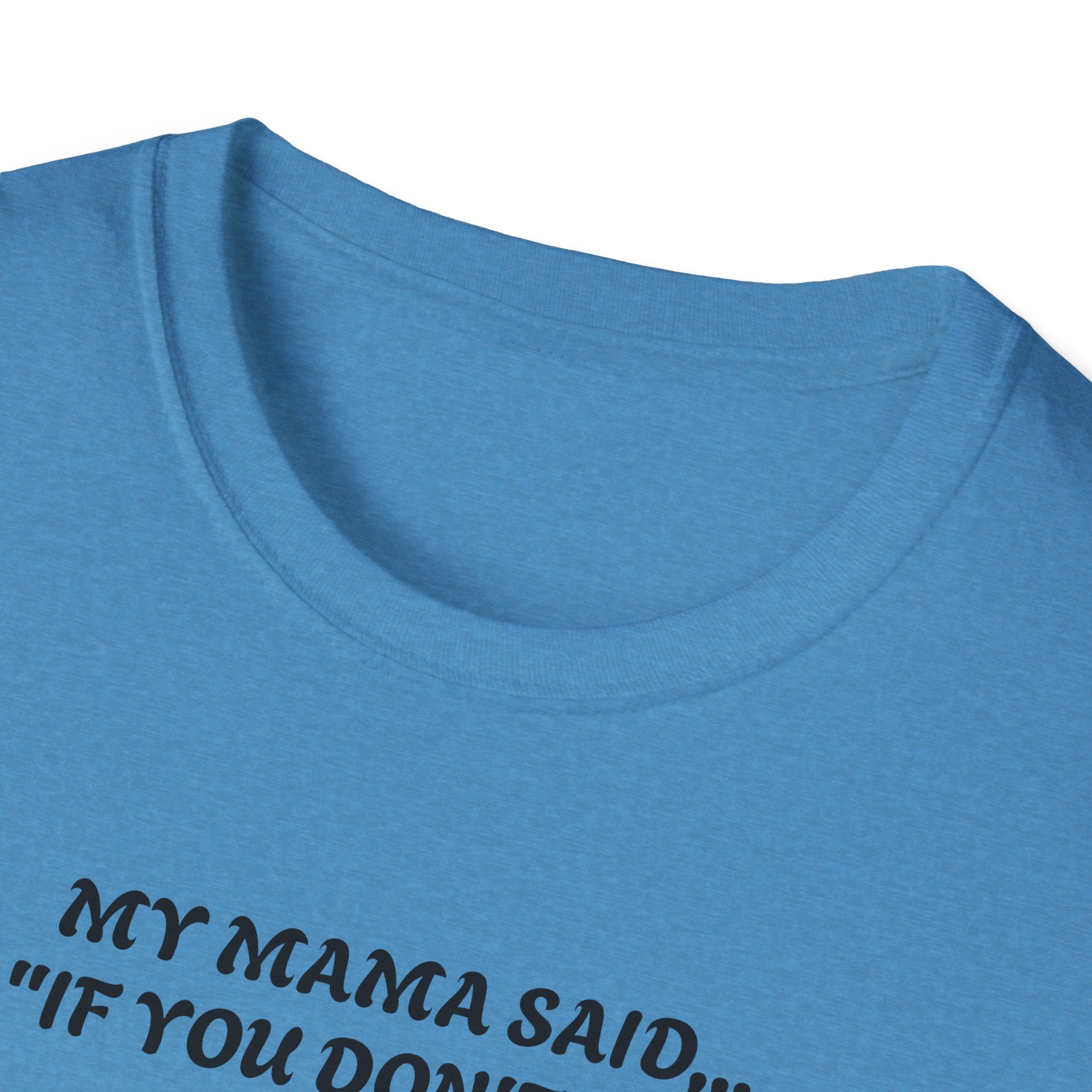Unisex T-Shirt - My Momma Said if You Don't Stop Crying
