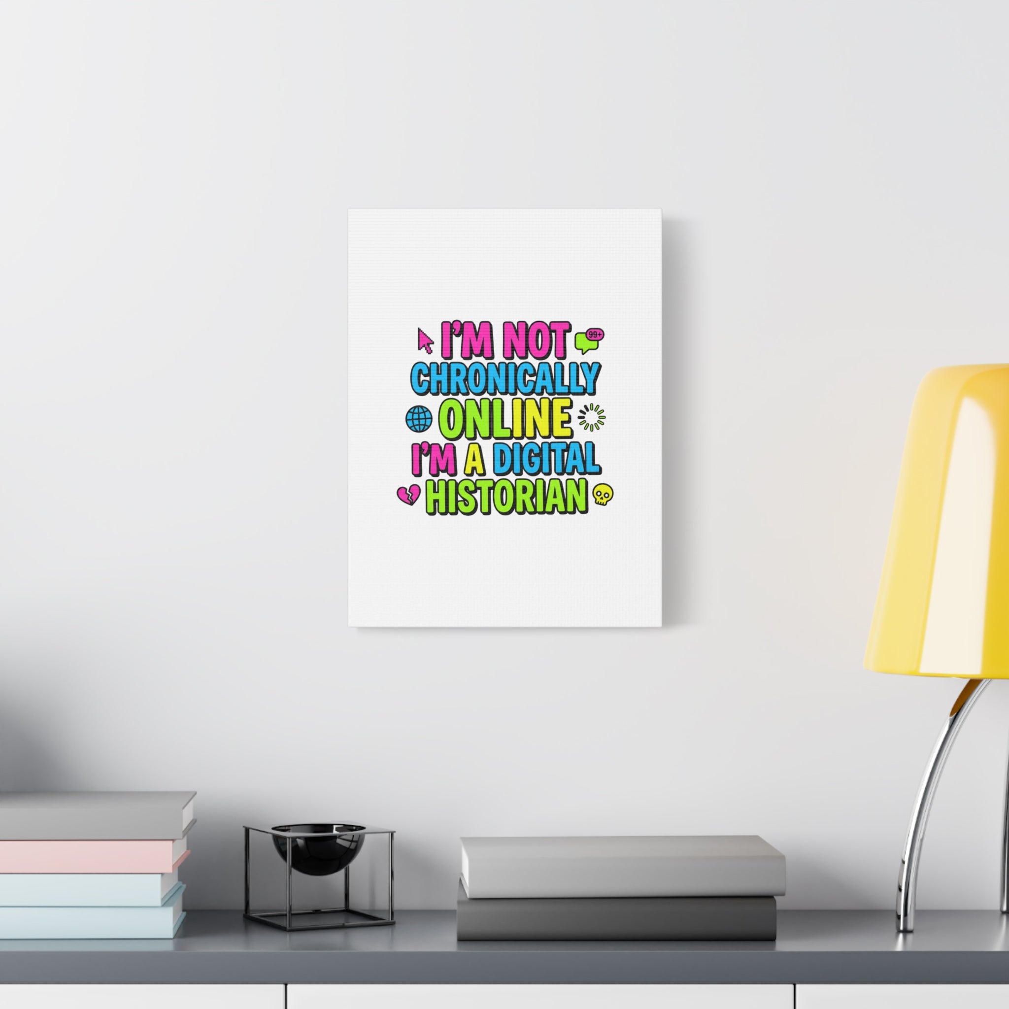 I'm Not Chronically Online I'm a Digital Historian Canvas | meme-core, cringe-core wall art