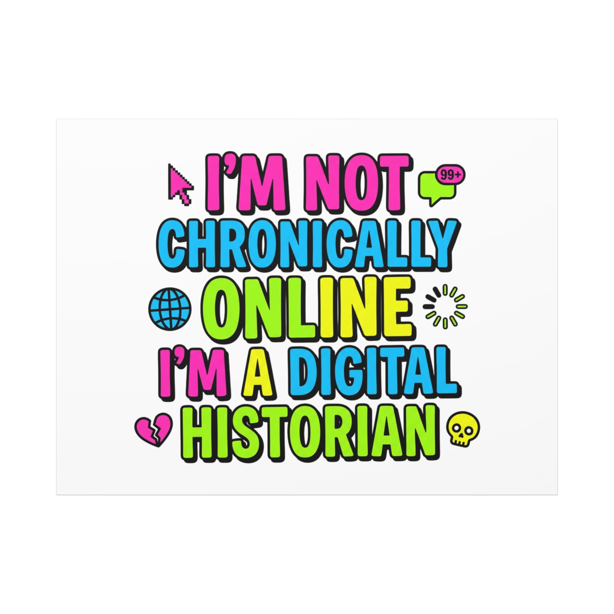 I'm Not Chronically Online I'm a Digital Historian Canvas | meme-core, cringe-core wall art