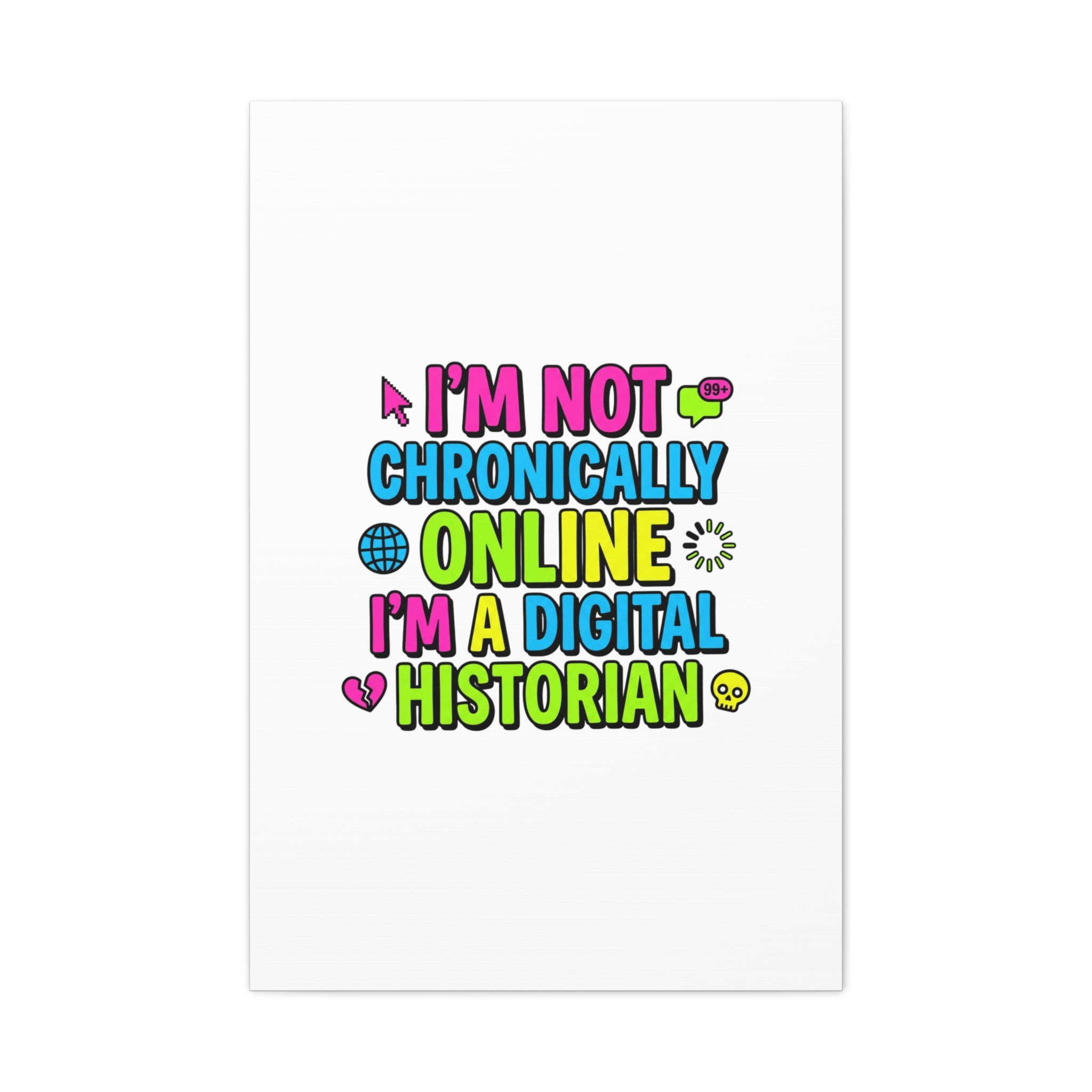 I'm Not Chronically Online I'm a Digital Historian Canvas | meme-core, cringe-core wall art