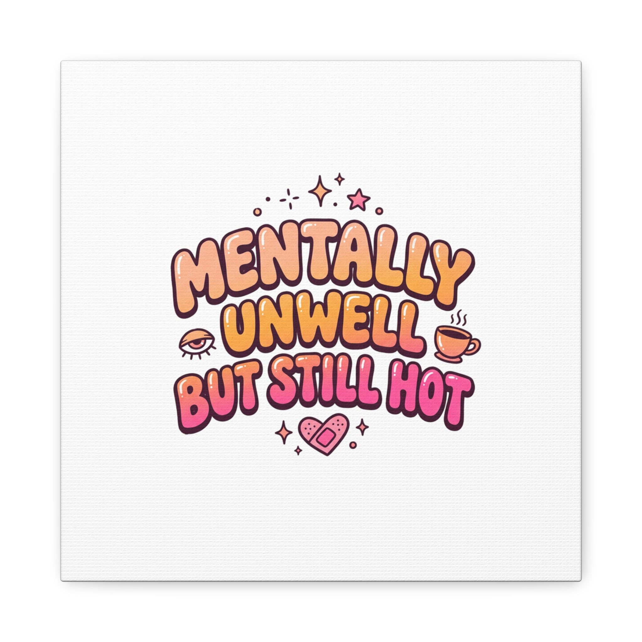 Mentally Unwell But Still Hot Canvas | wellness sarcasm, retro wavy text