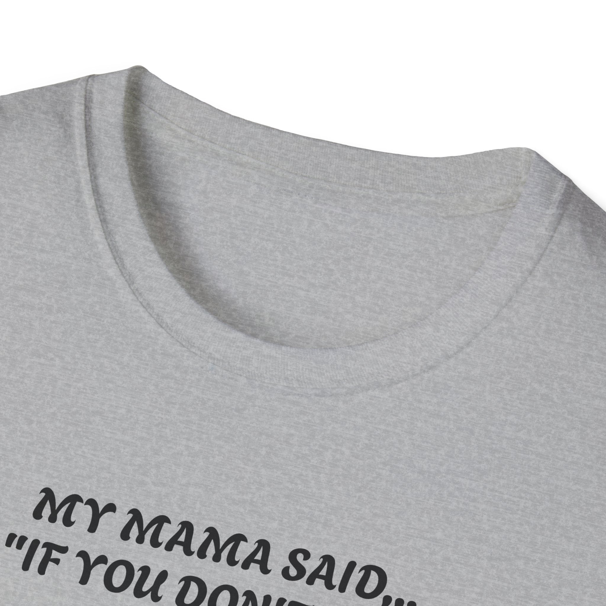 Unisex T-Shirt - My Momma Said if You Don't Stop Crying