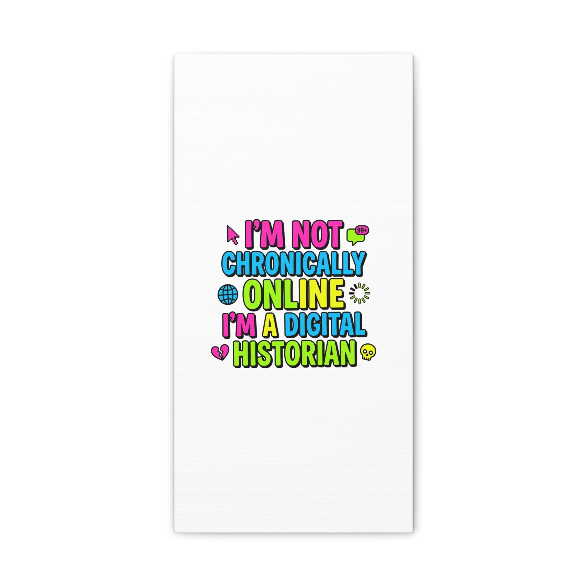 I'm Not Chronically Online I'm a Digital Historian Canvas | meme-core, cringe-core wall art