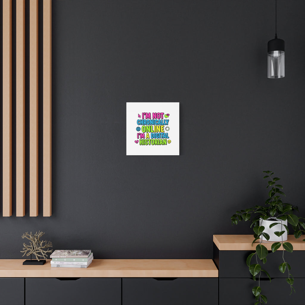 I'm Not Chronically Online I'm a Digital Historian Canvas | meme-core, cringe-core wall art
