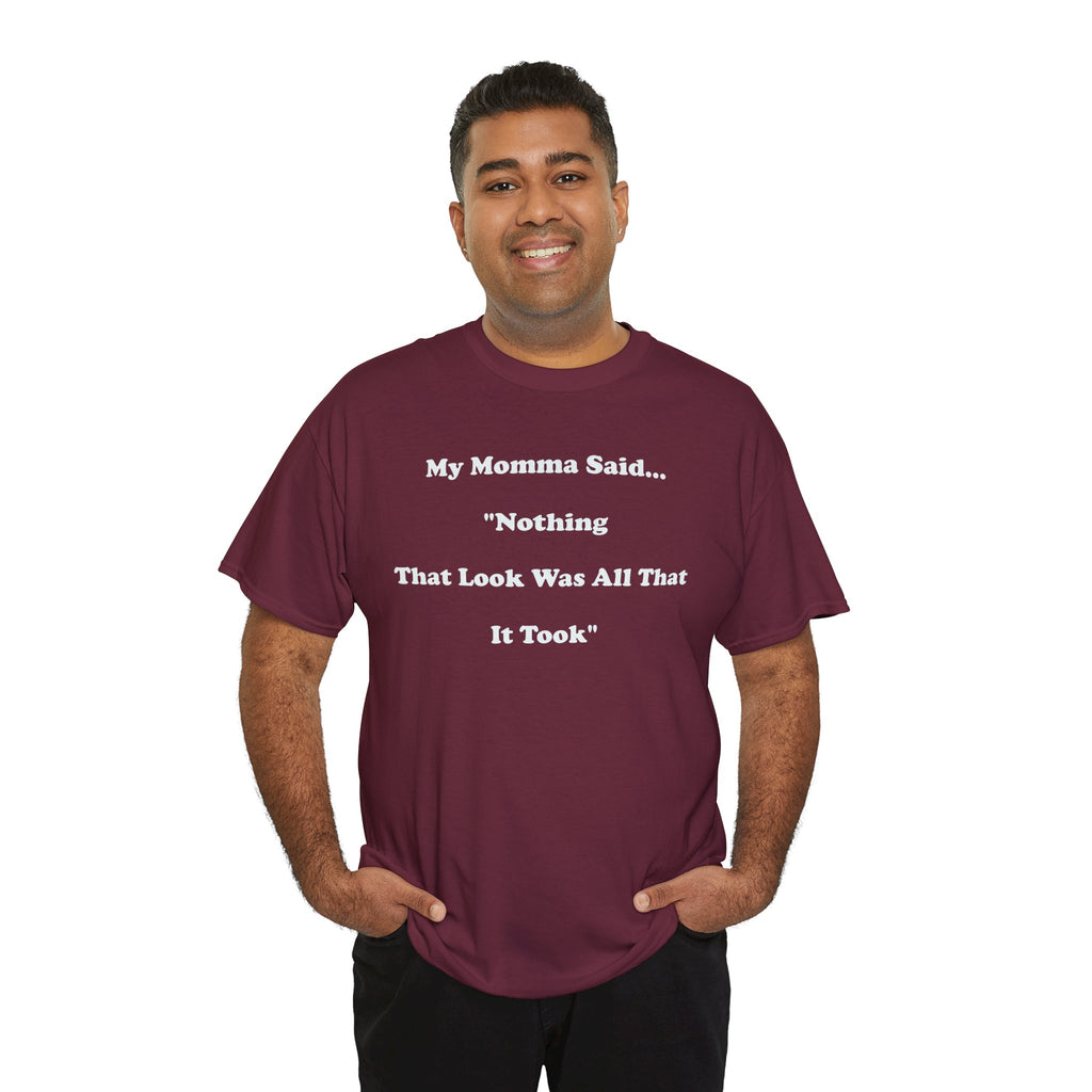 Copy of T-Shirt — “My Momma Said... ‘Nothing That Look Was All That It Took’” Casual Quote Tee