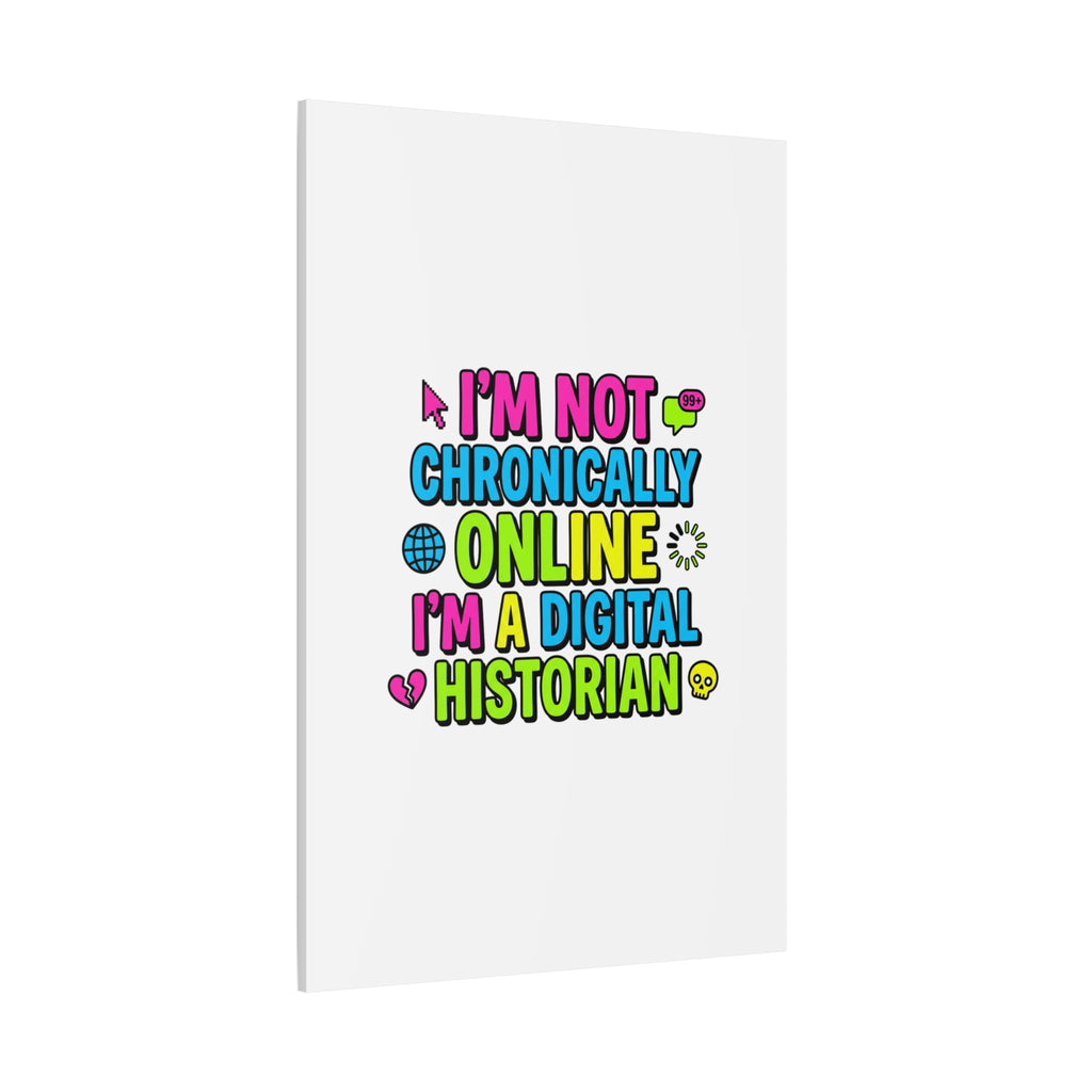 I'm Not Chronically Online I'm a Digital Historian Canvas | meme-core, cringe-core wall art
