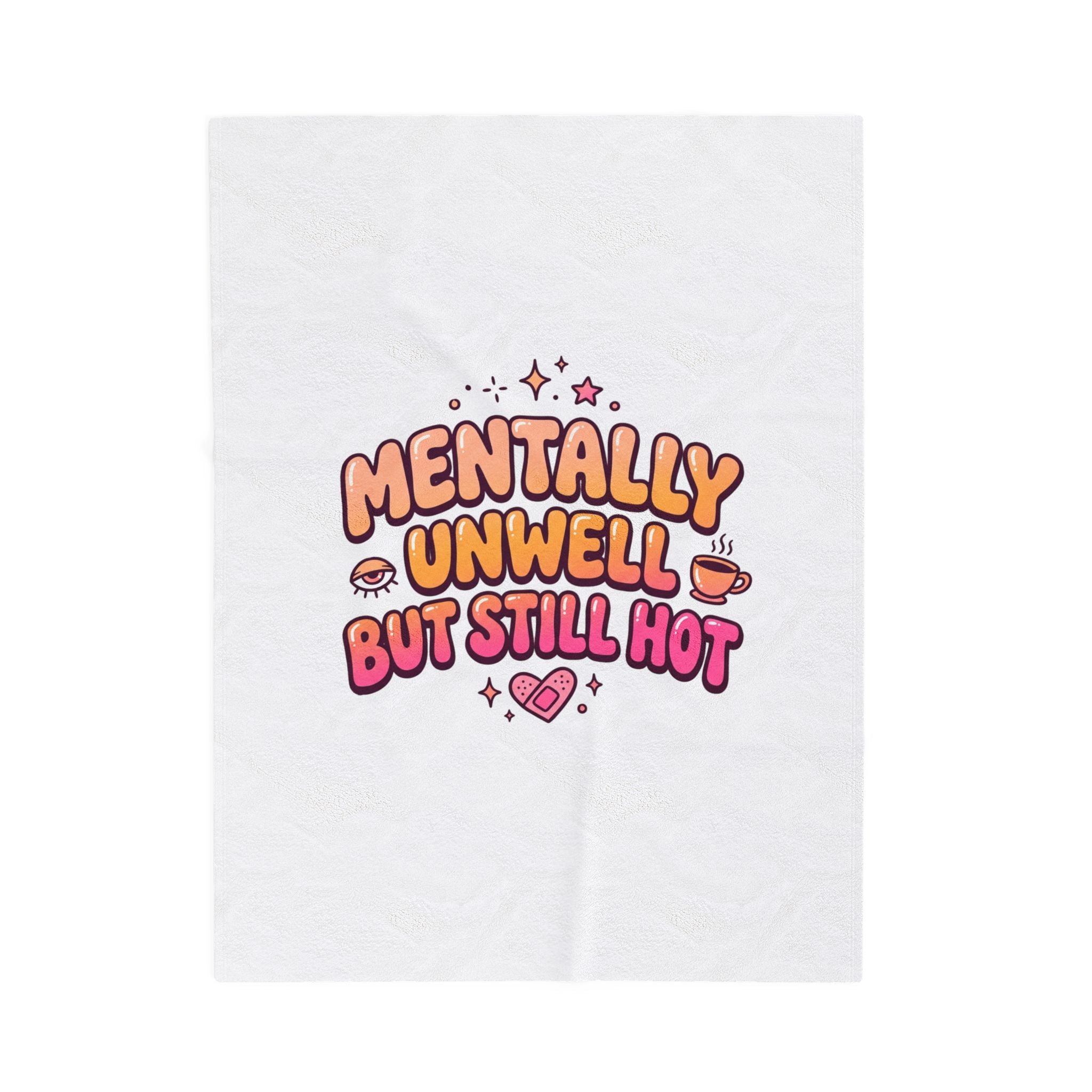 Mentally Unwell But Still Hot Blanket | mental health humor, wellness sarcasm