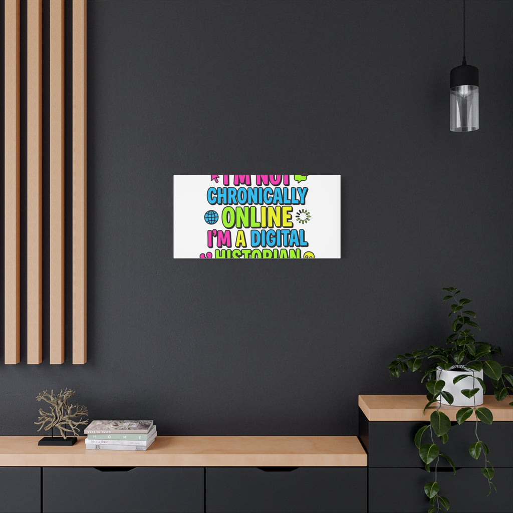 I'm Not Chronically Online I'm a Digital Historian Canvas | meme-core, cringe-core wall art