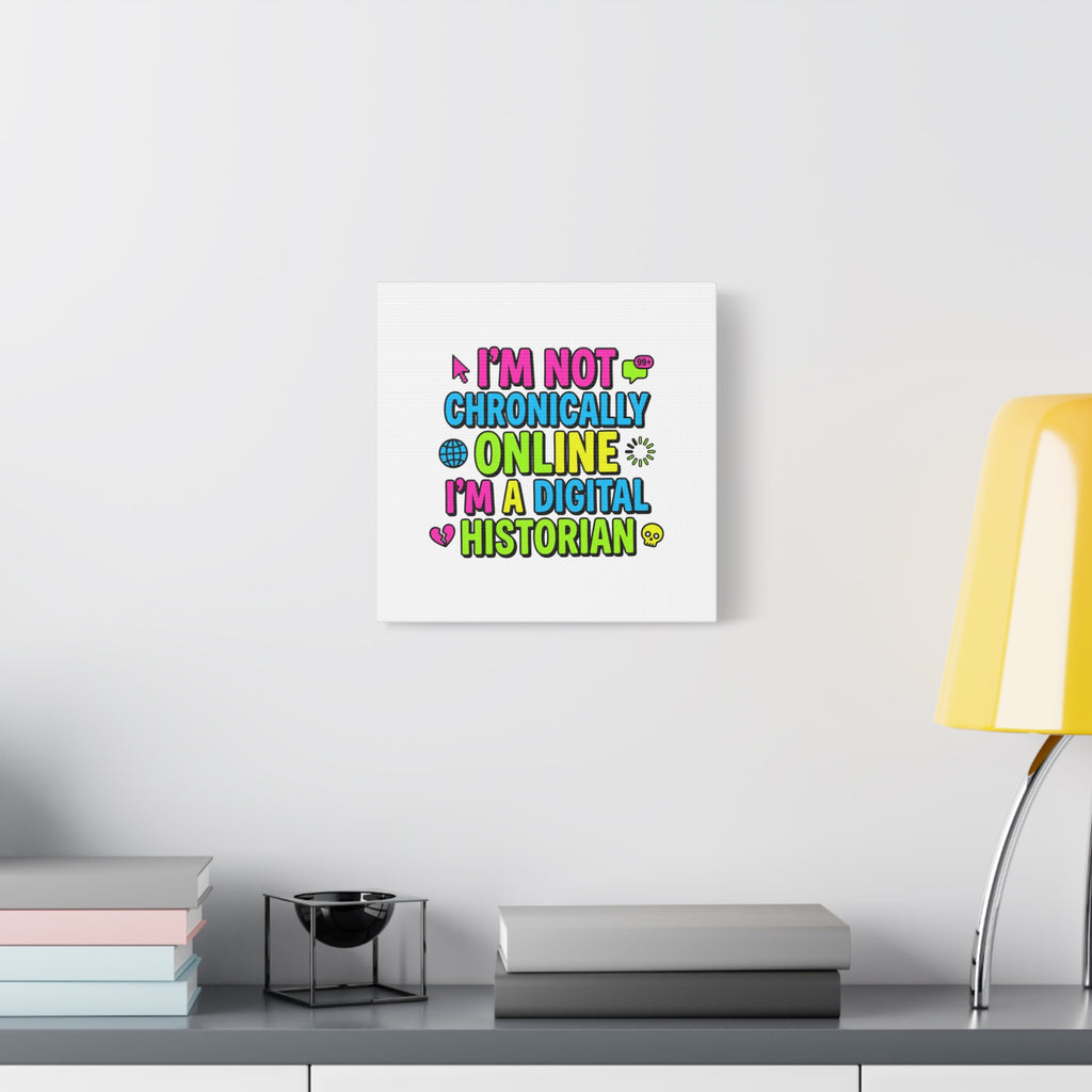 I'm Not Chronically Online I'm a Digital Historian Canvas | meme-core, cringe-core wall art