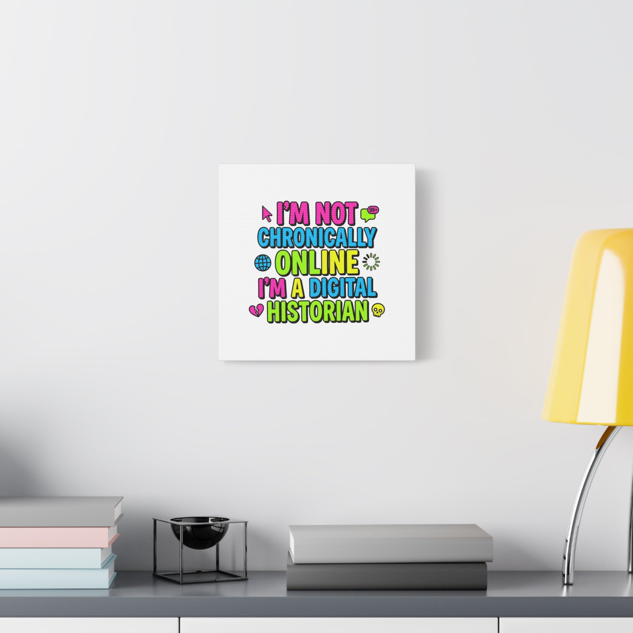 I'm Not Chronically Online I'm a Digital Historian Canvas | meme-core, cringe-core wall art