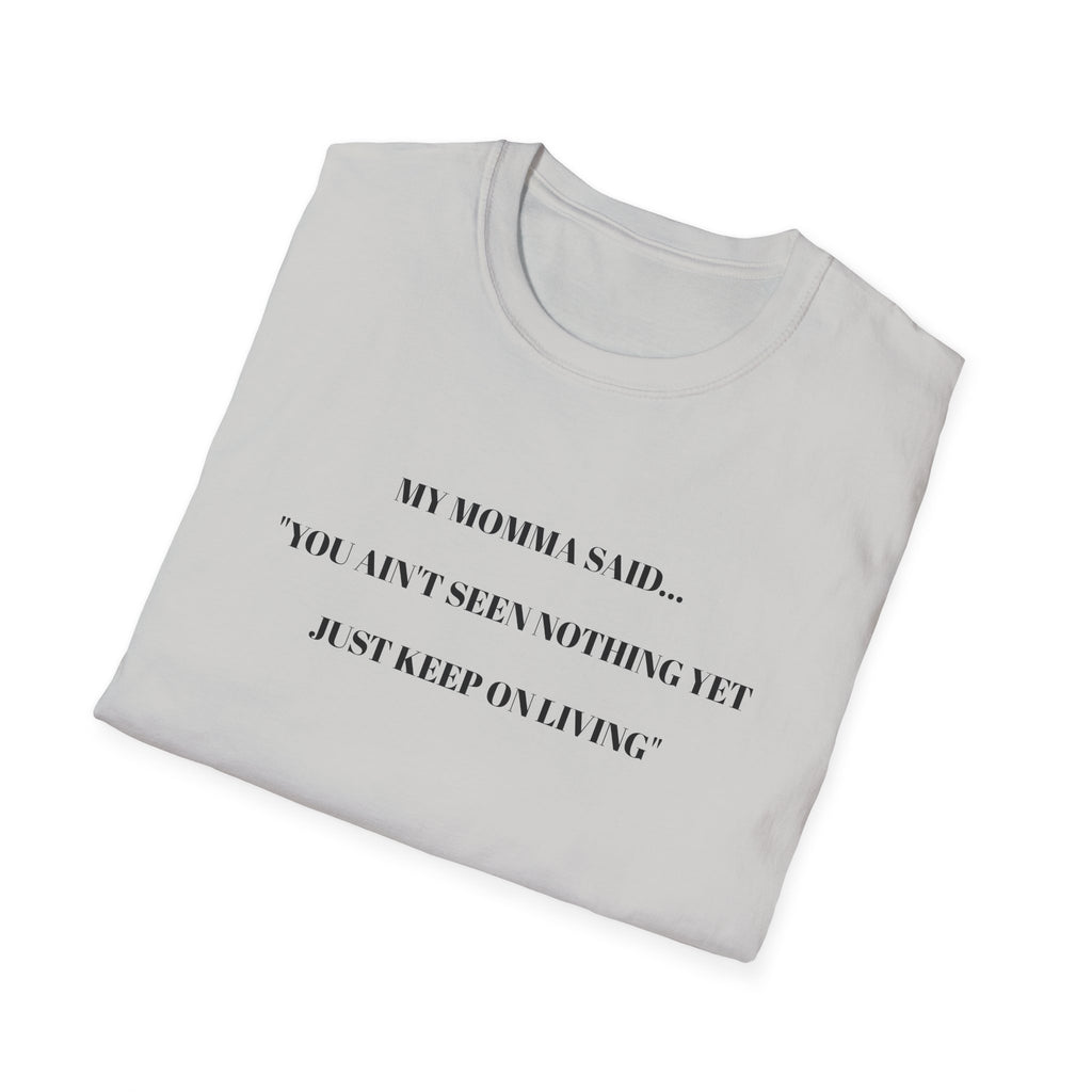 Motivational Unisex T-Shirt - YOU AIN'T SEEN NOTHING YET JUST KEEP ON LIVING