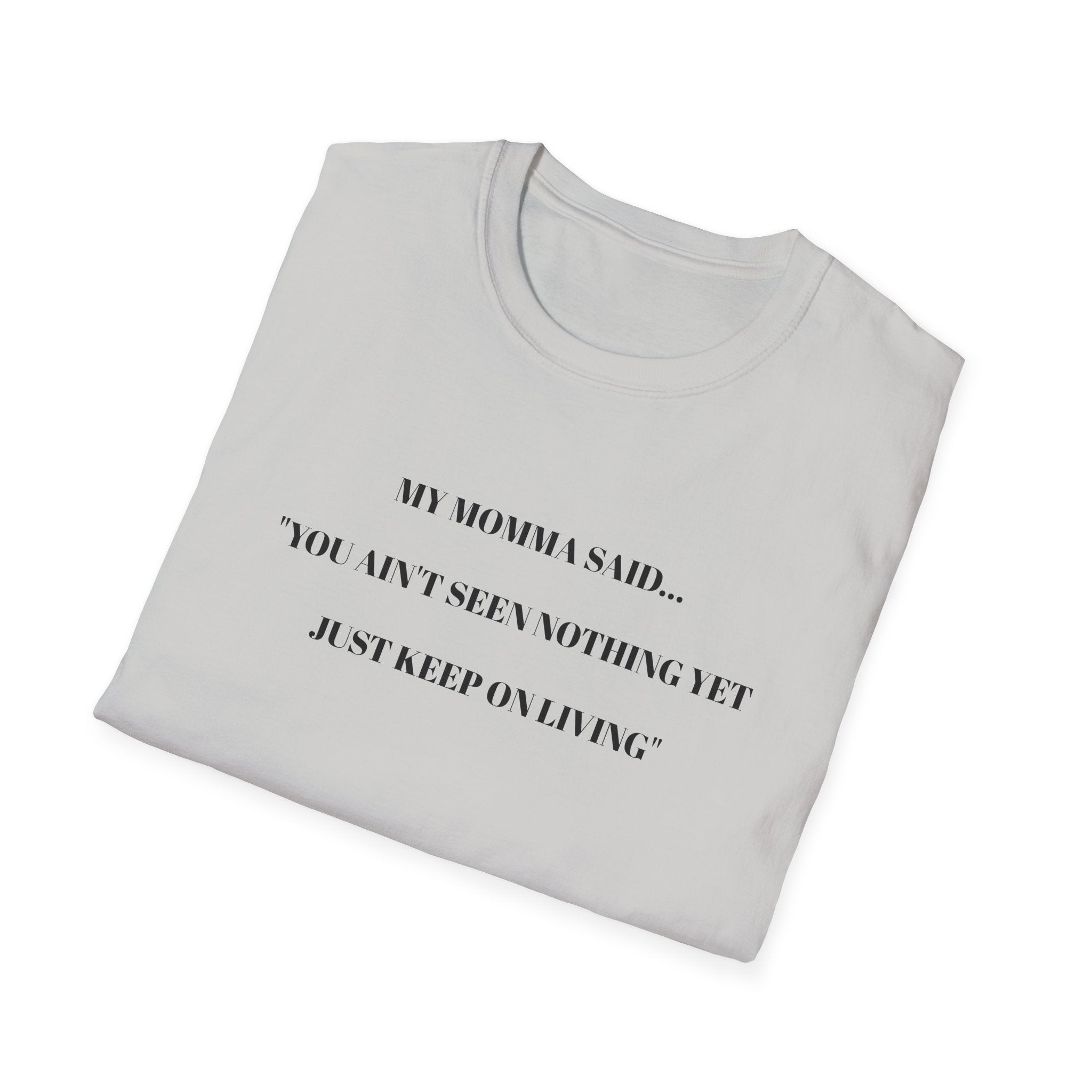 Motivational Unisex T-Shirt - YOU AIN'T SEEN NOTHING YET JUST KEEP ON LIVING