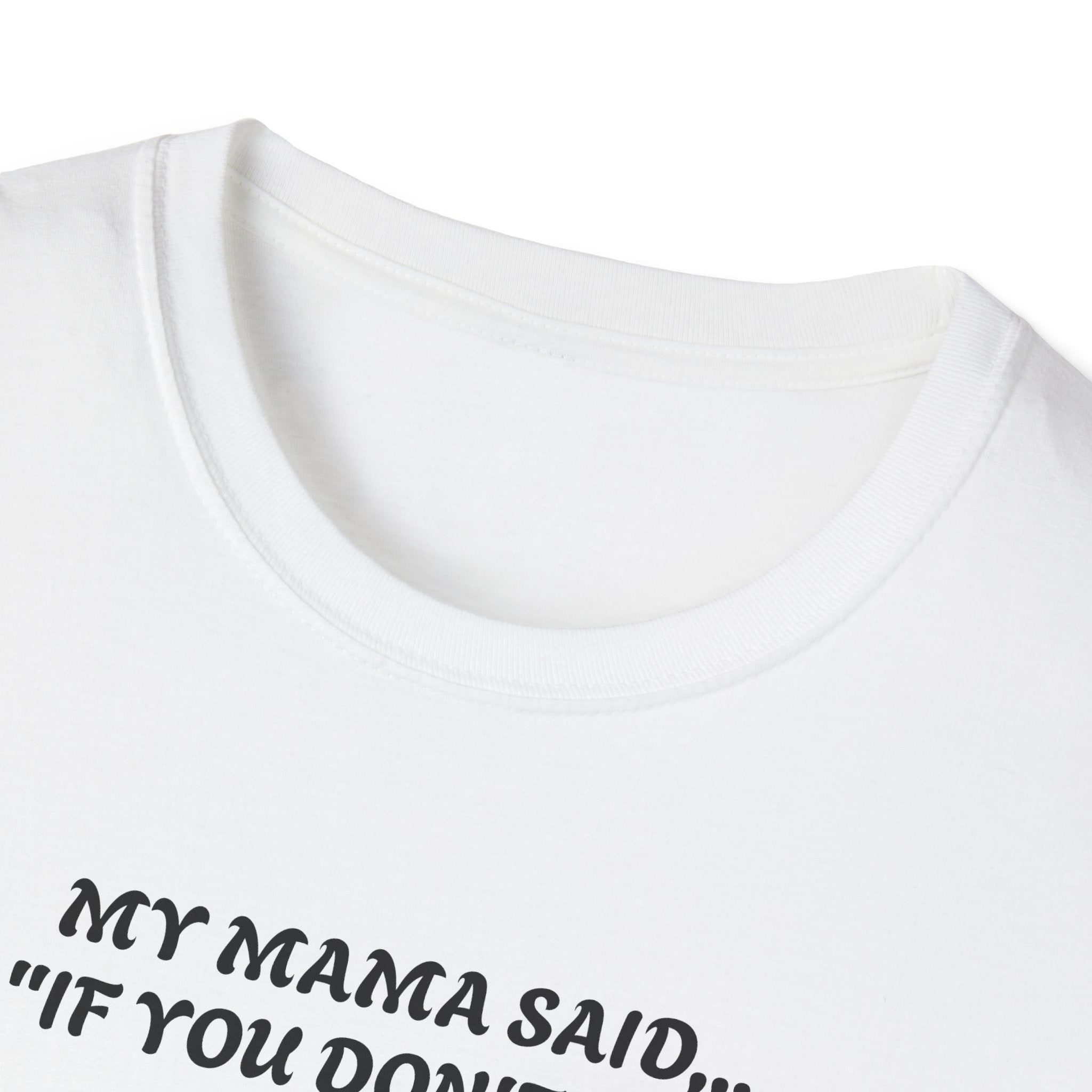 Unisex T-Shirt - My Momma Said if You Don't Stop Crying