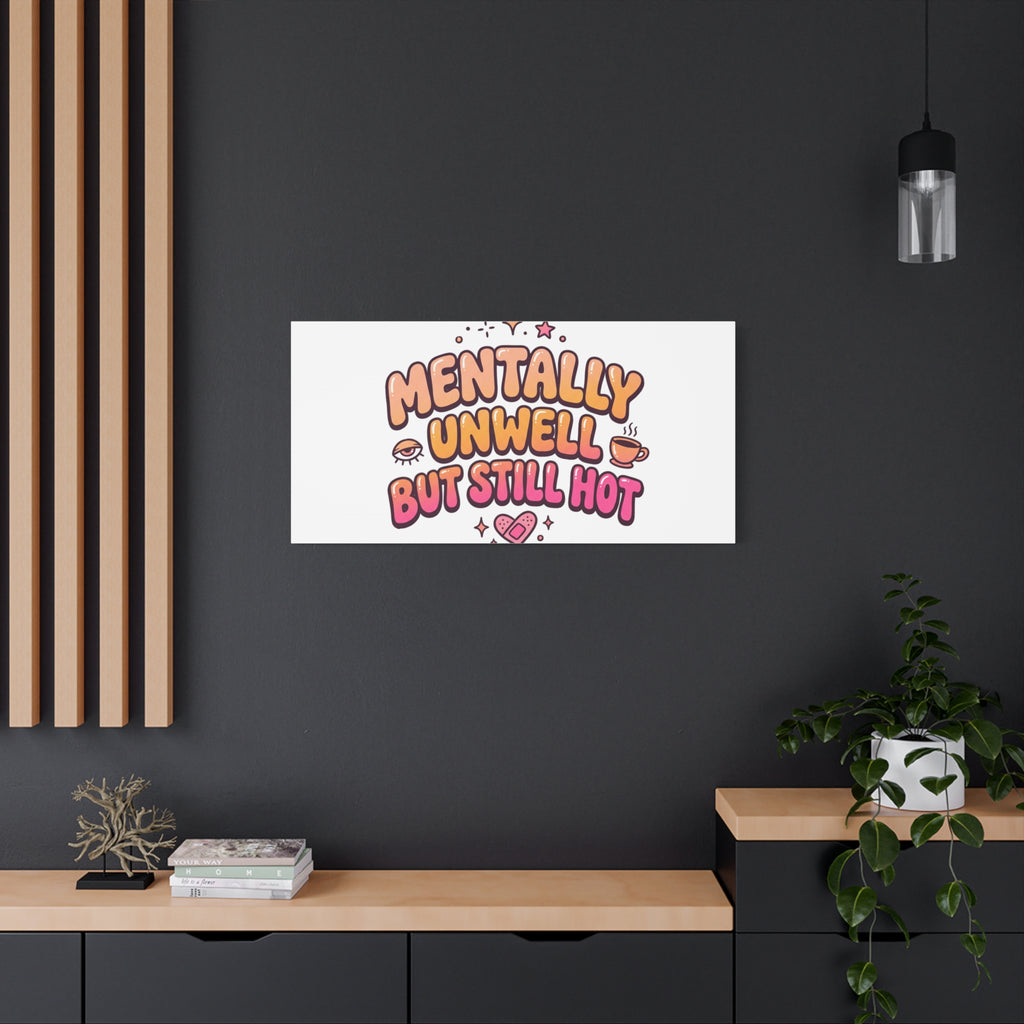 Mentally Unwell But Still Hot Canvas | wellness sarcasm, retro wavy text