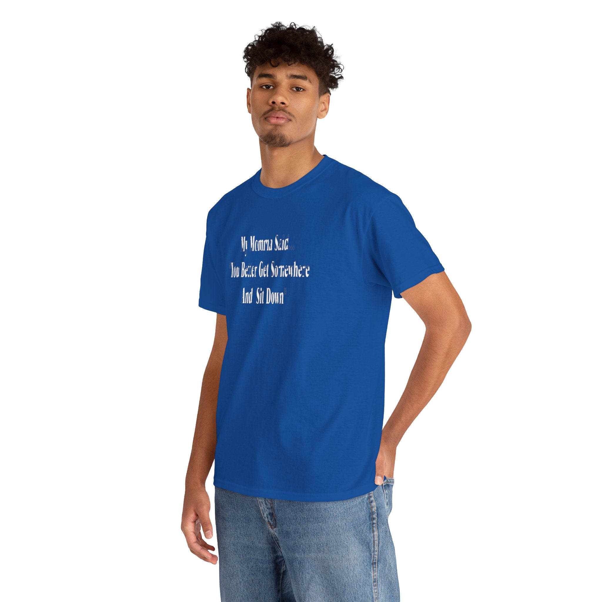 "My Momma Said You Better Get Somewhere And Sit Down" Tee — Funny Southern Mom Quote T-Shirt
