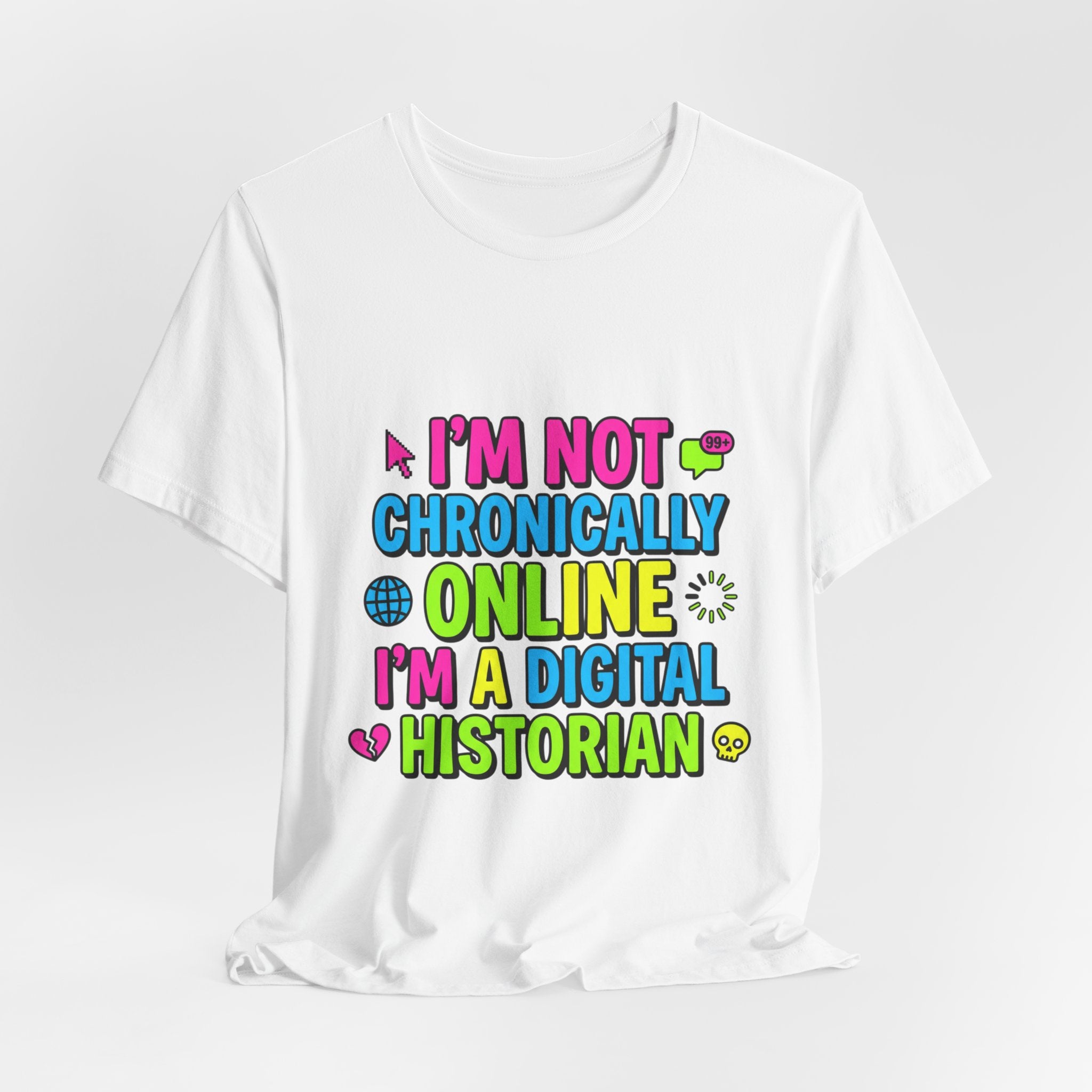 I'm Not Chronically Online I'm a Digital Historian T-Shirt | meme shirt, ironic tee