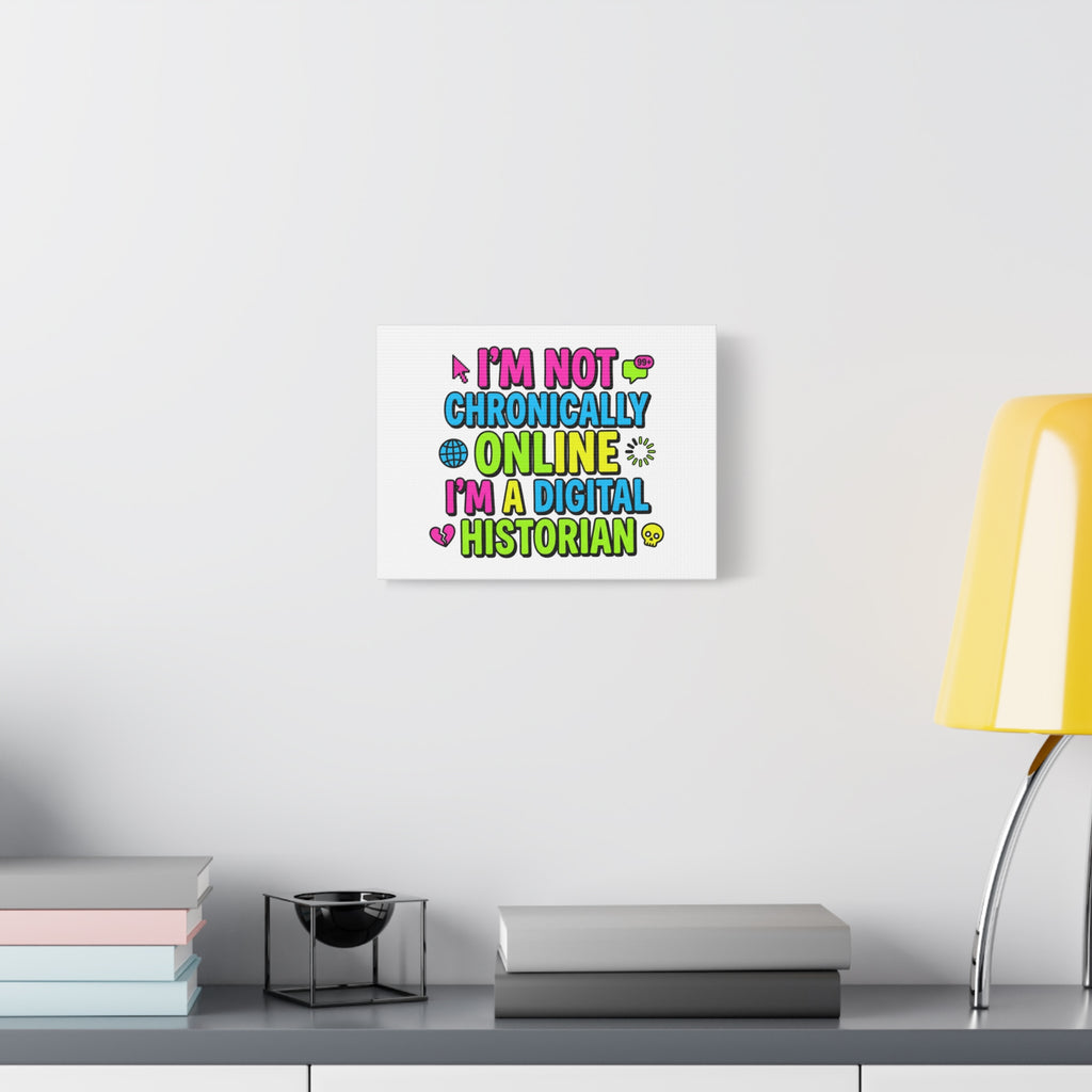 I'm Not Chronically Online I'm a Digital Historian Canvas | meme-core, cringe-core wall art