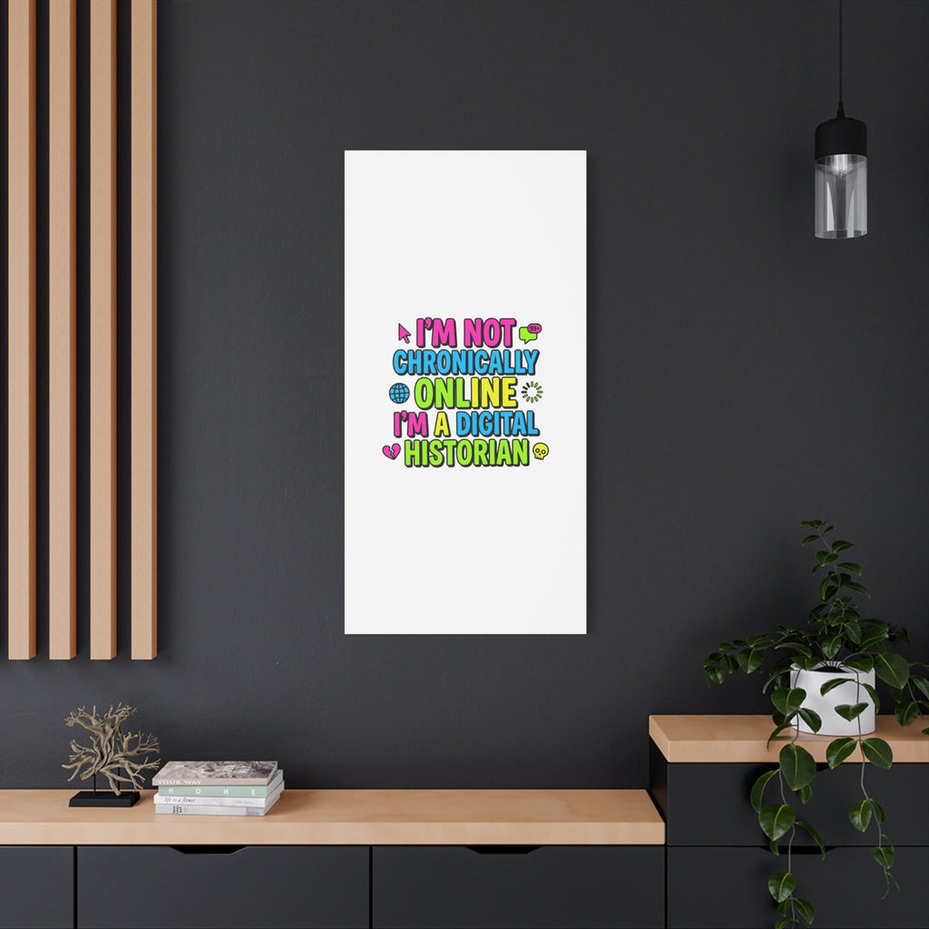 I'm Not Chronically Online I'm a Digital Historian Canvas | meme-core, cringe-core wall art