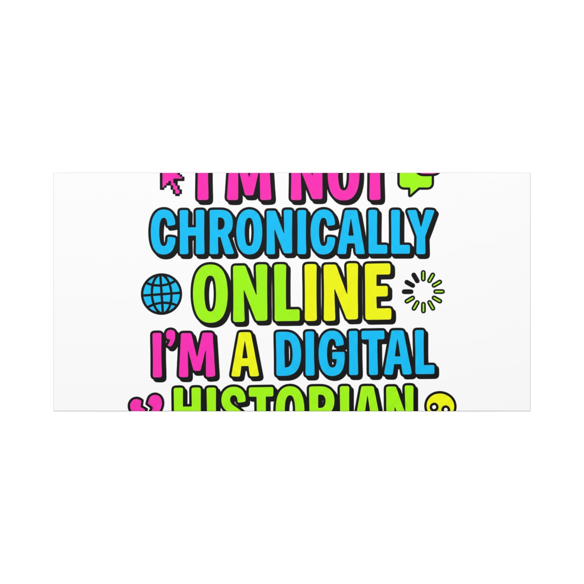 I'm Not Chronically Online I'm a Digital Historian Canvas | meme-core, cringe-core wall art