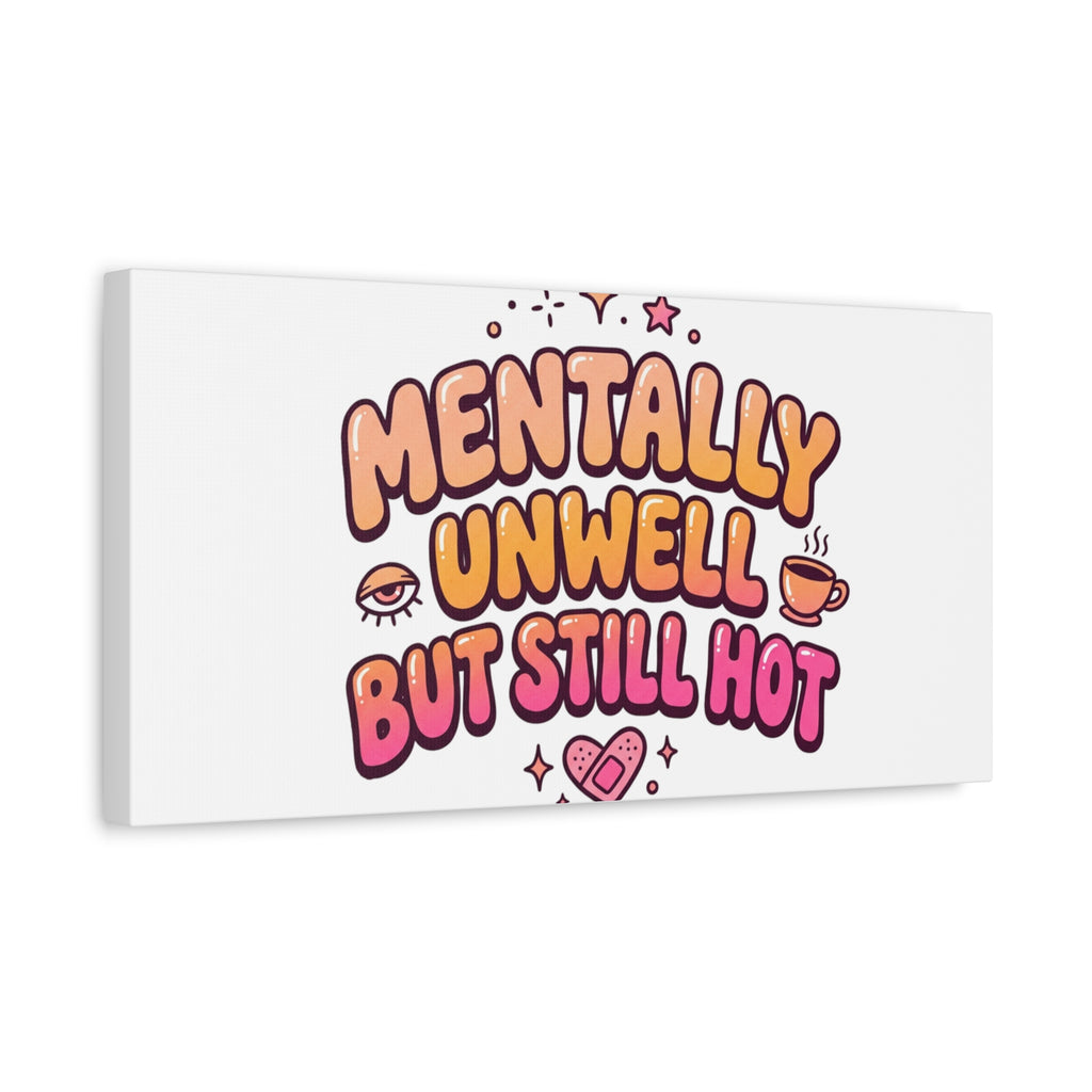 Mentally Unwell But Still Hot Canvas | wellness sarcasm, retro wavy text