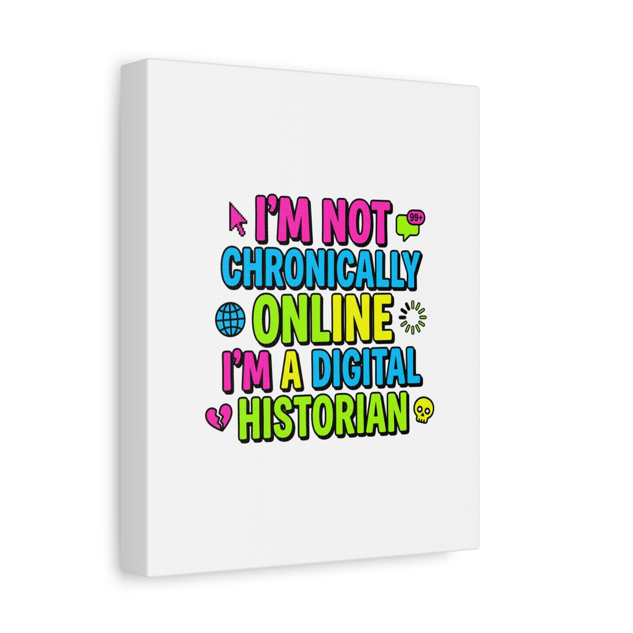 I'm Not Chronically Online I'm a Digital Historian Canvas | meme-core, cringe-core wall art