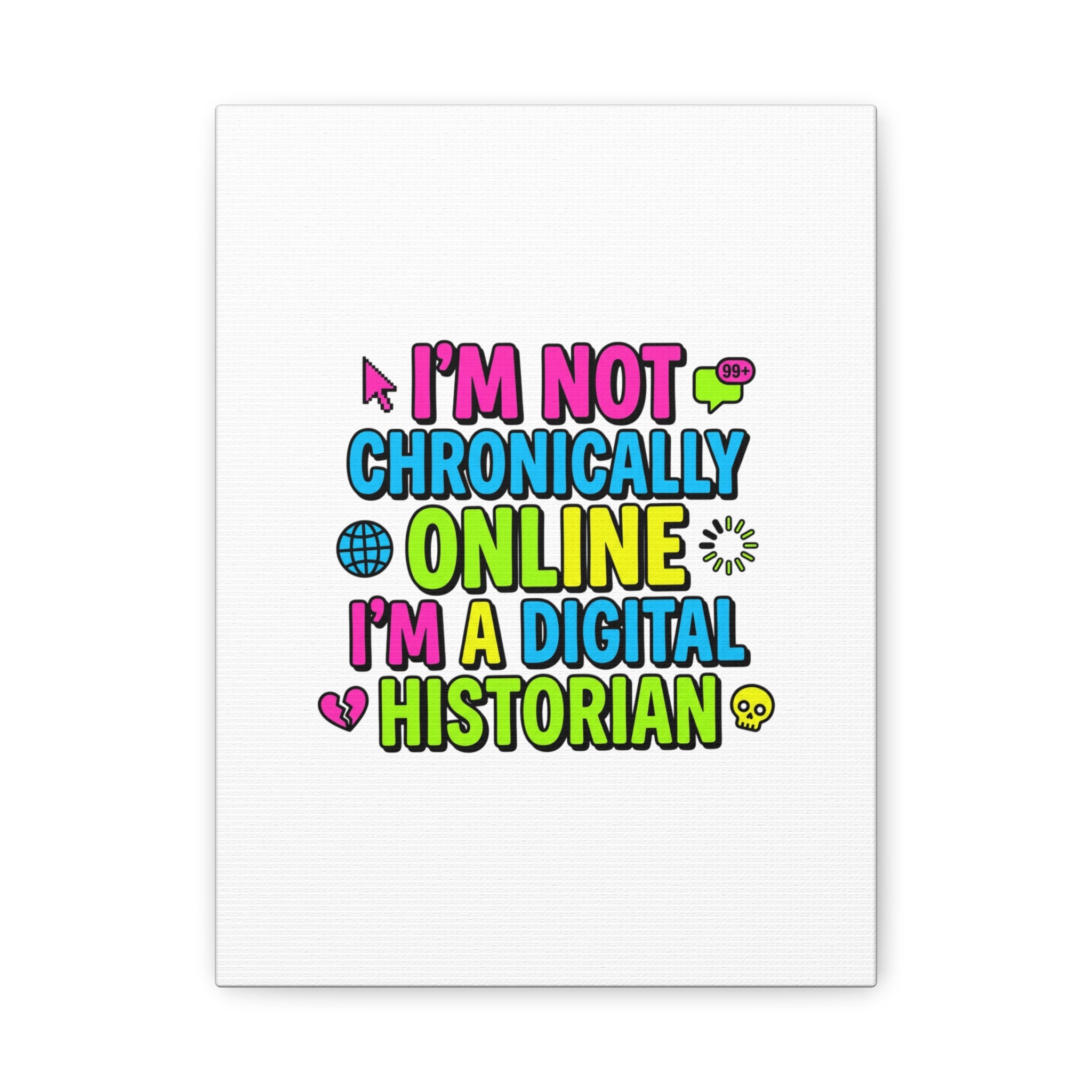 I'm Not Chronically Online I'm a Digital Historian Canvas | meme-core, cringe-core wall art