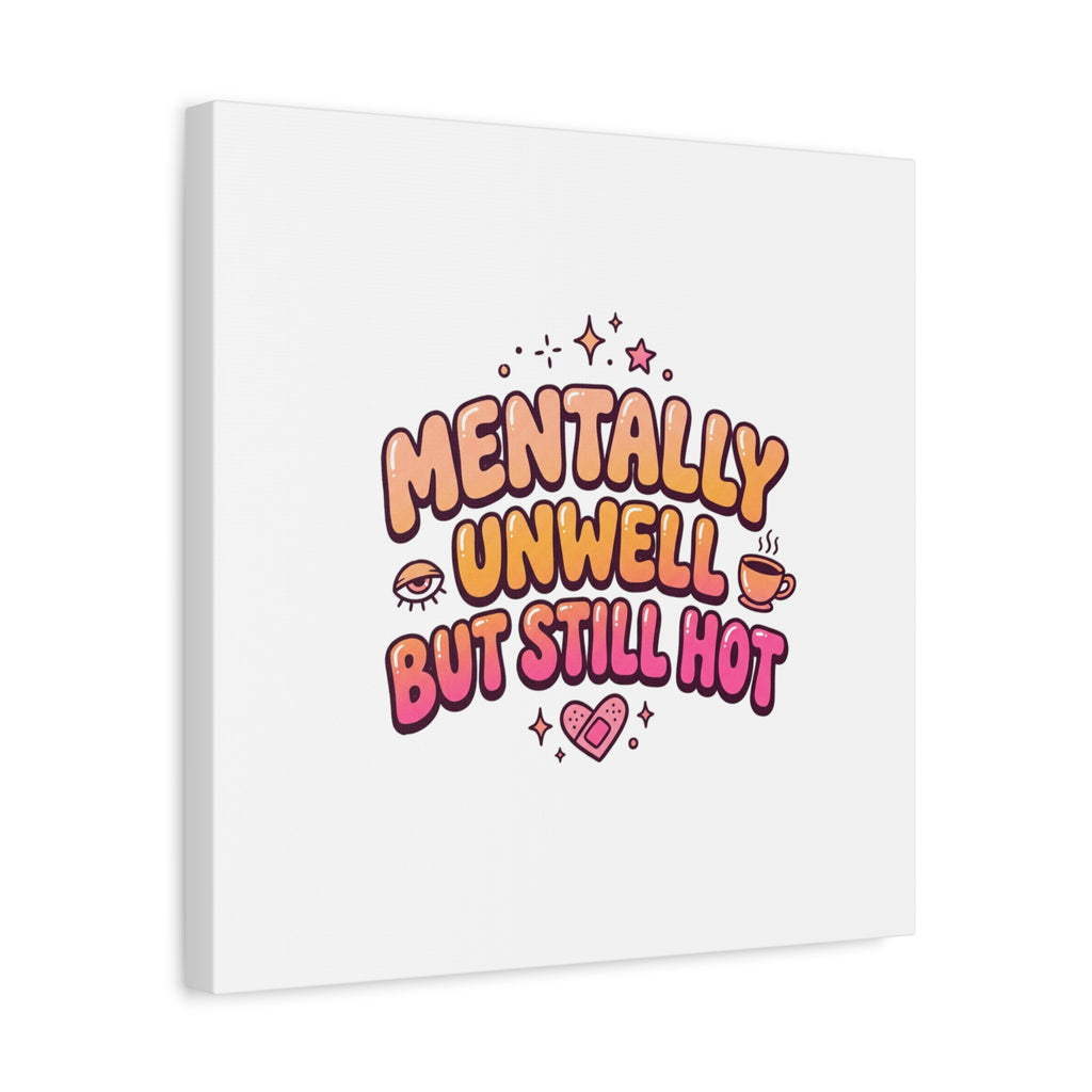 Mentally Unwell But Still Hot Canvas | wellness sarcasm, retro wavy text