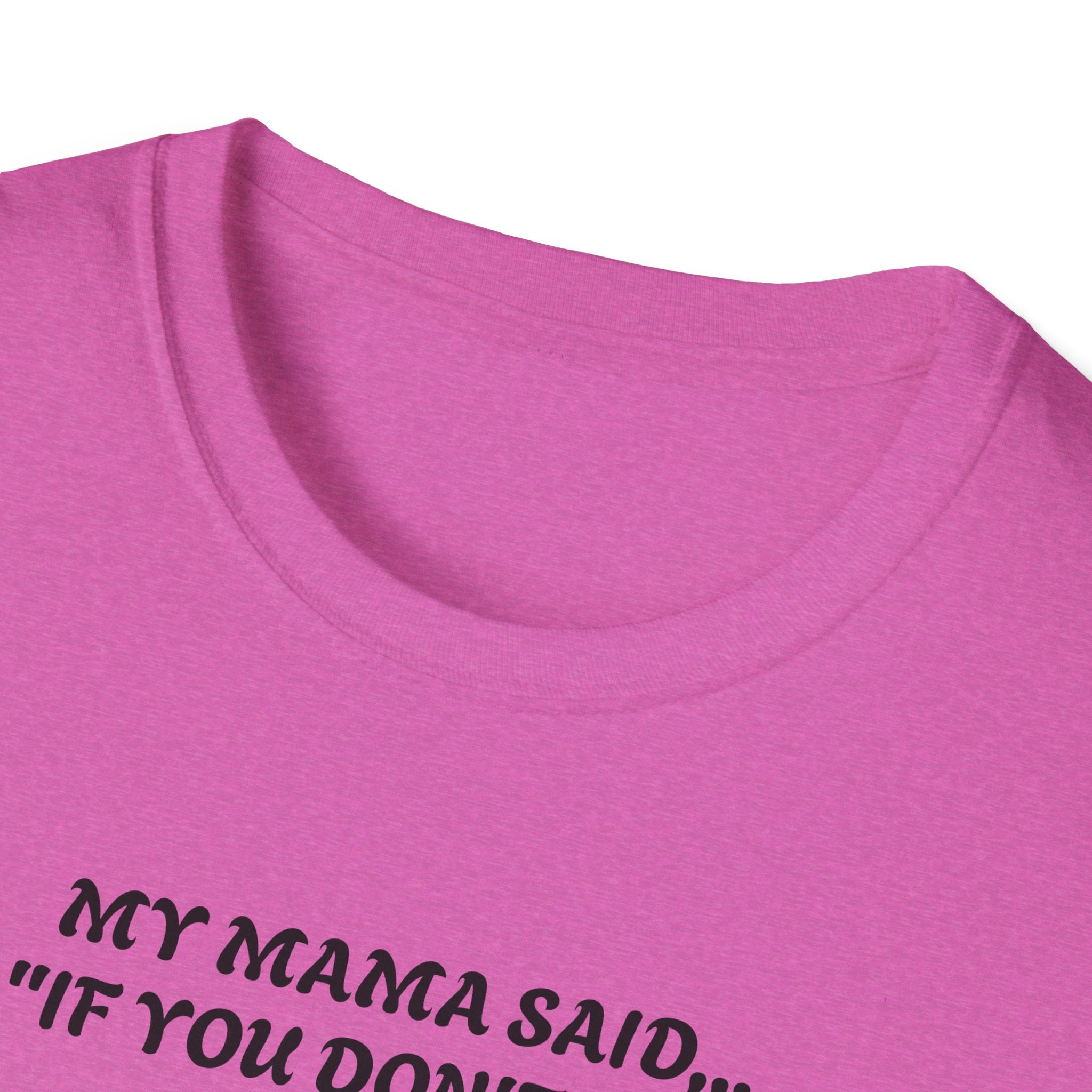 Unisex T-Shirt - My Momma Said if You Don't Stop Crying