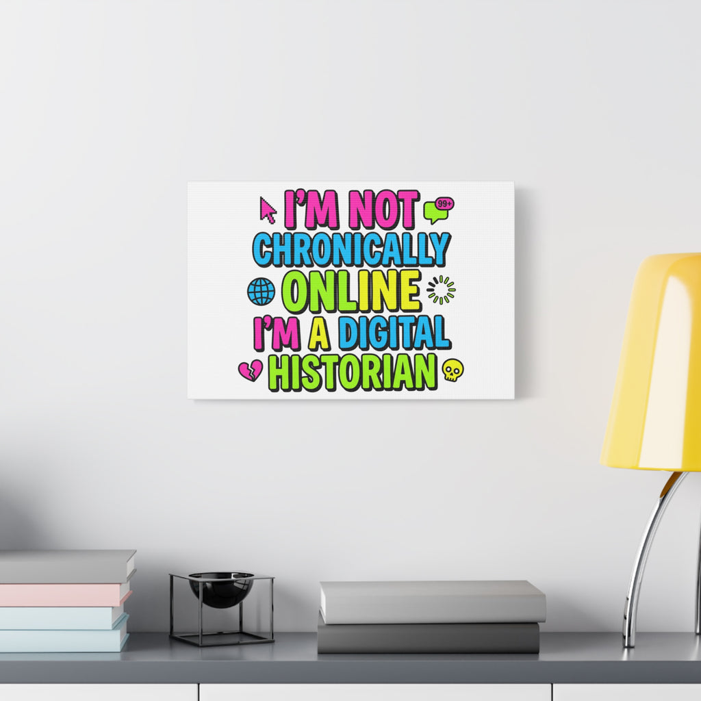 I'm Not Chronically Online I'm a Digital Historian Canvas | meme-core, cringe-core wall art