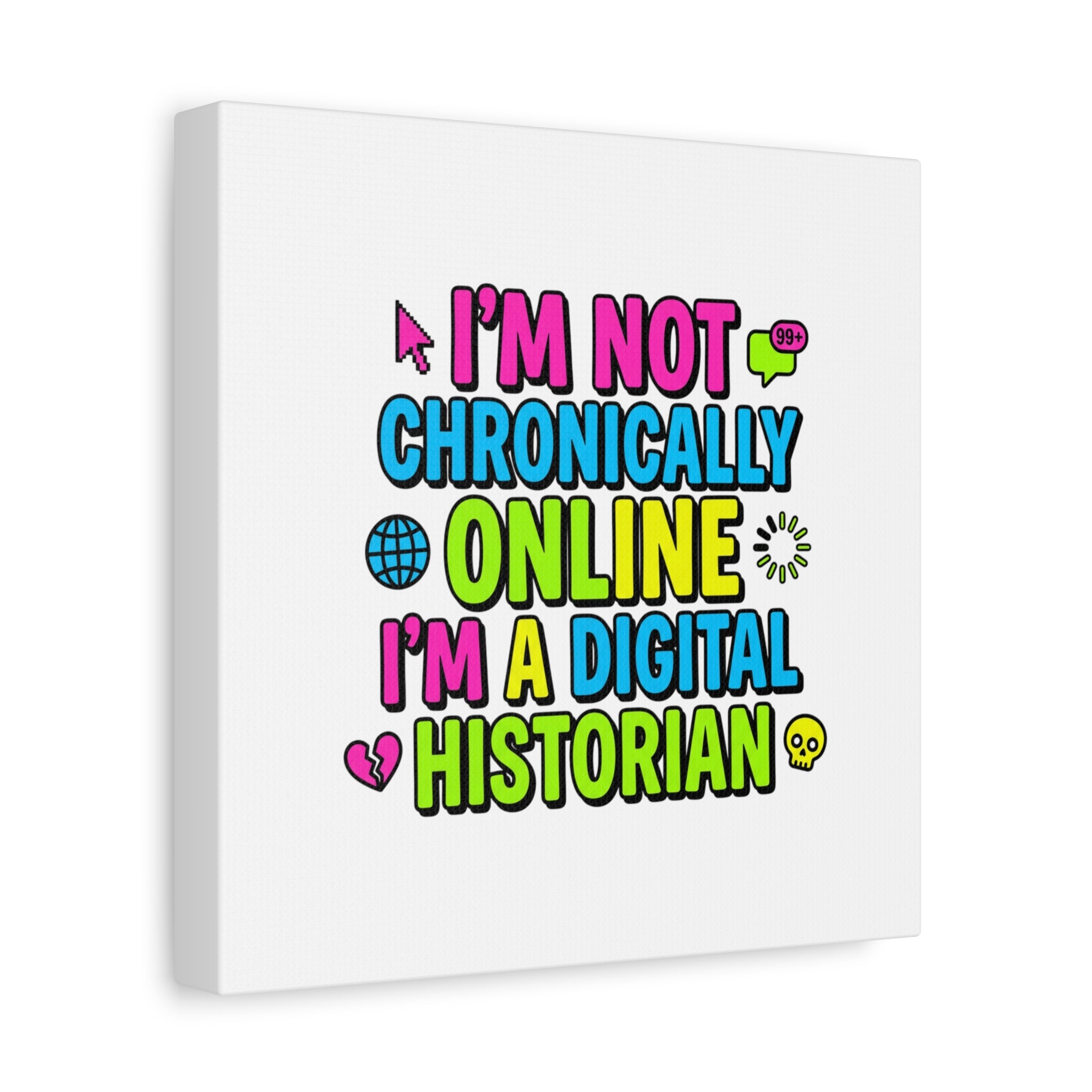 I'm Not Chronically Online I'm a Digital Historian Canvas | meme-core, cringe-core wall art