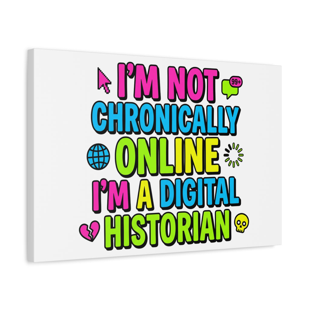 I'm Not Chronically Online I'm a Digital Historian Canvas | meme-core, cringe-core wall art
