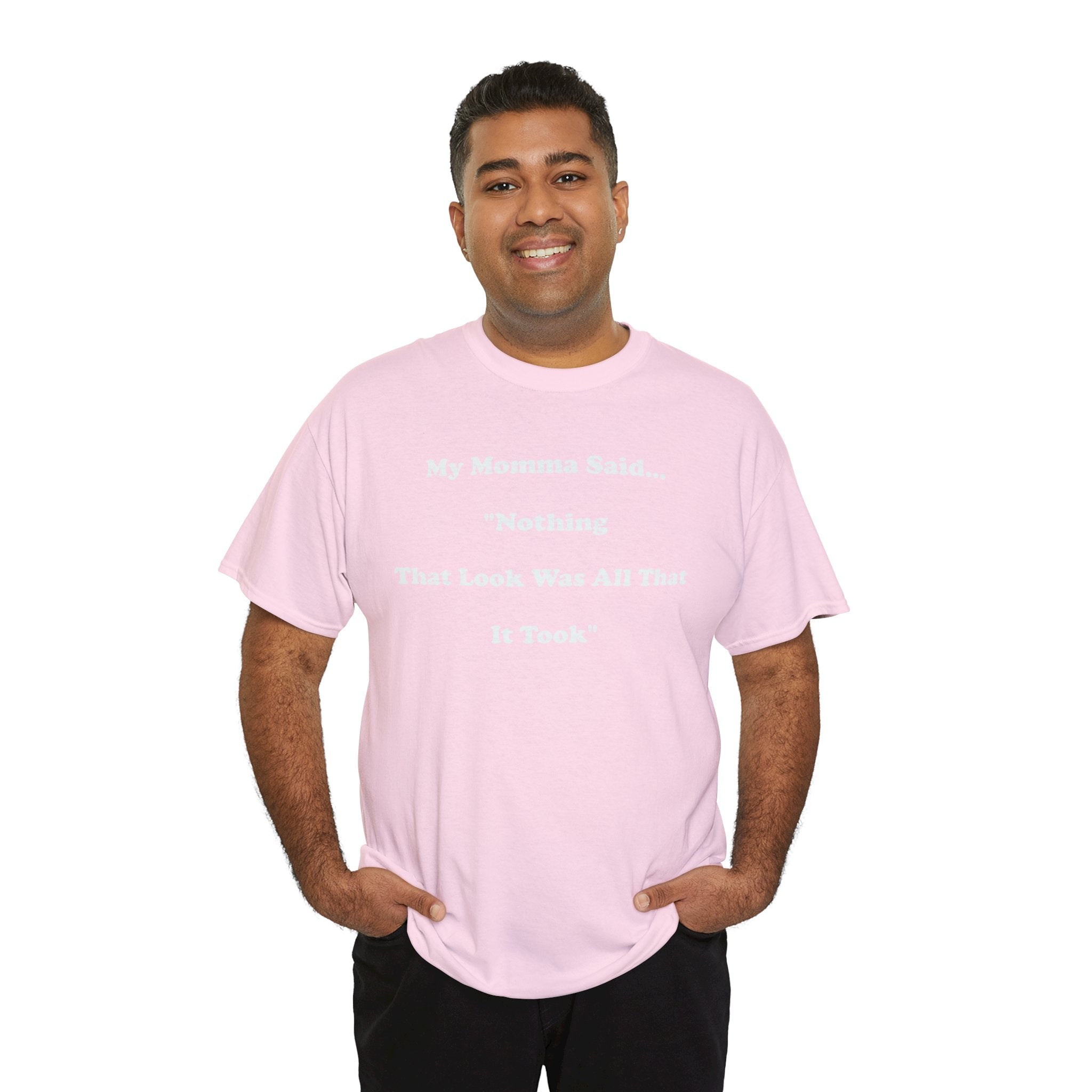 Copy of T-Shirt — “My Momma Said... ‘Nothing That Look Was All That It Took’” Casual Quote Tee