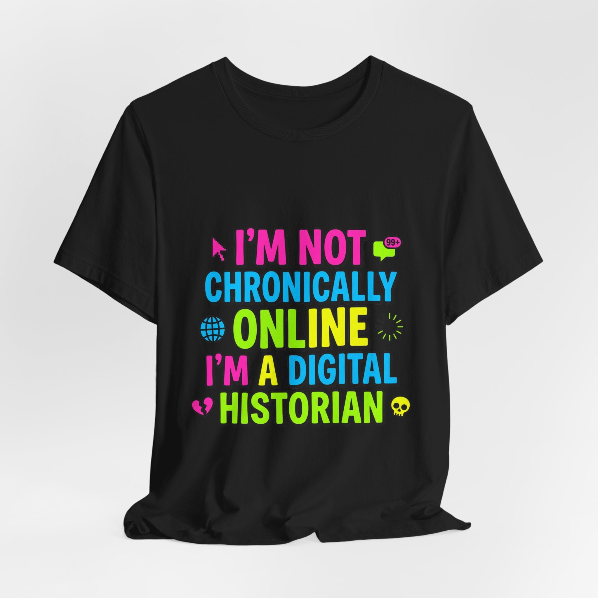 I'm Not Chronically Online I'm a Digital Historian T-Shirt | meme shirt, ironic tee