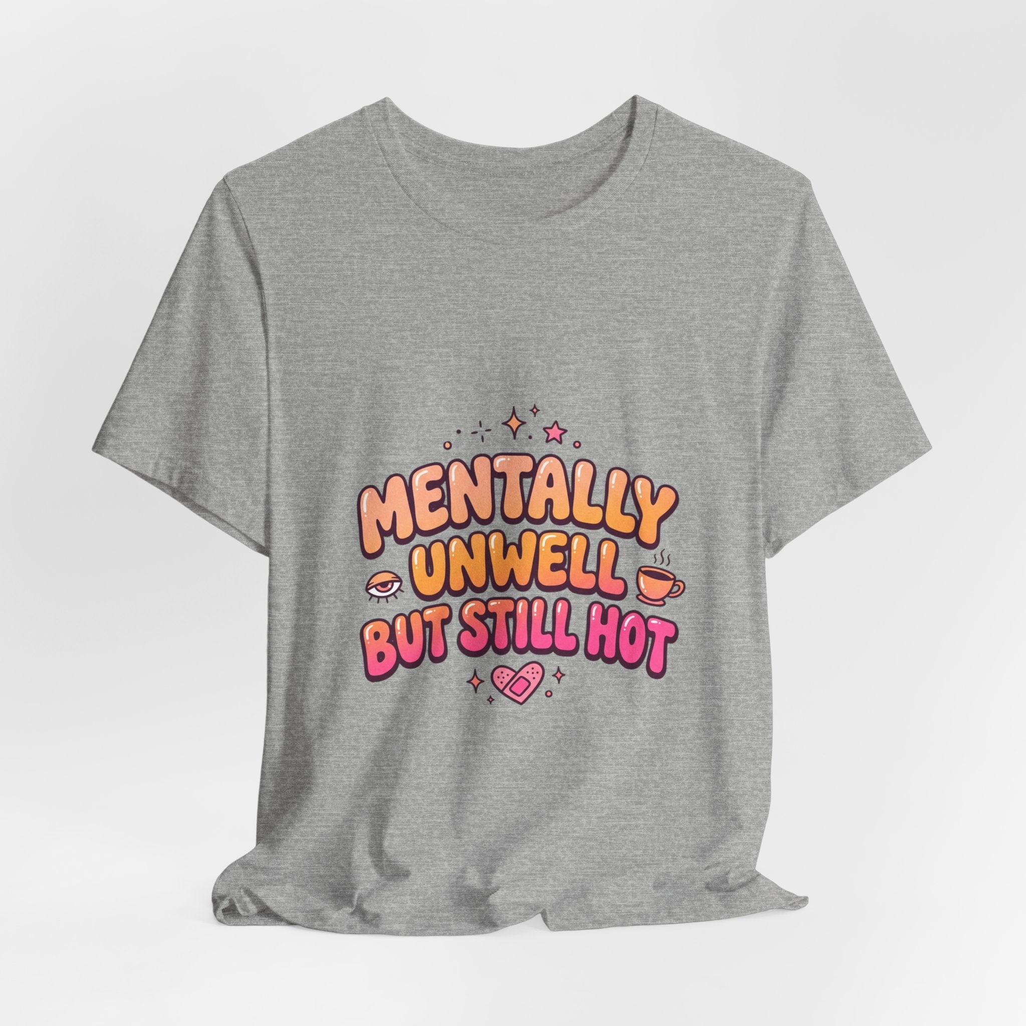 Mentally Unwell But Still Hot Tee | mental health humor, wellness sarcasm