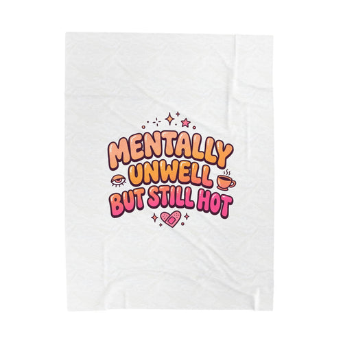 Mentally Unwell But Still Hot Blanket | mental health humor, wellness sarcasm