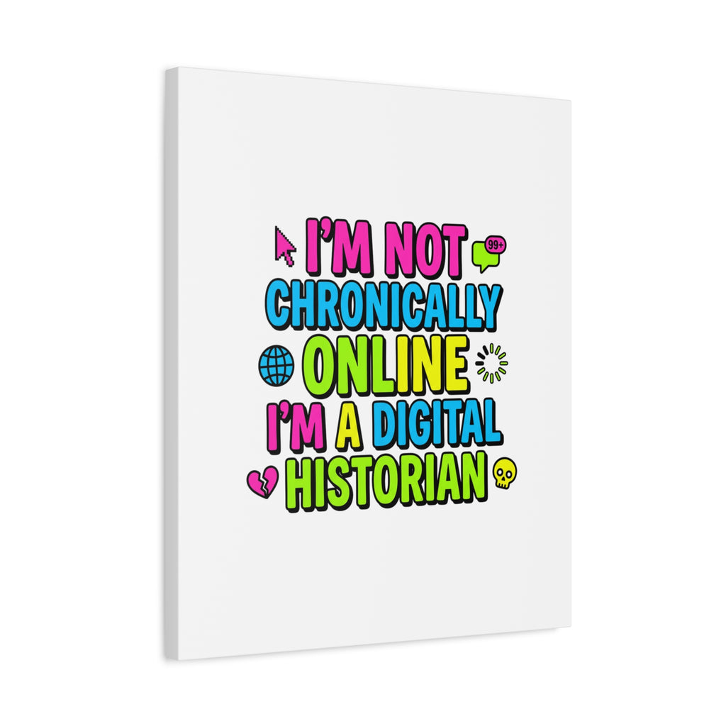 I'm Not Chronically Online I'm a Digital Historian Canvas | meme-core, cringe-core wall art