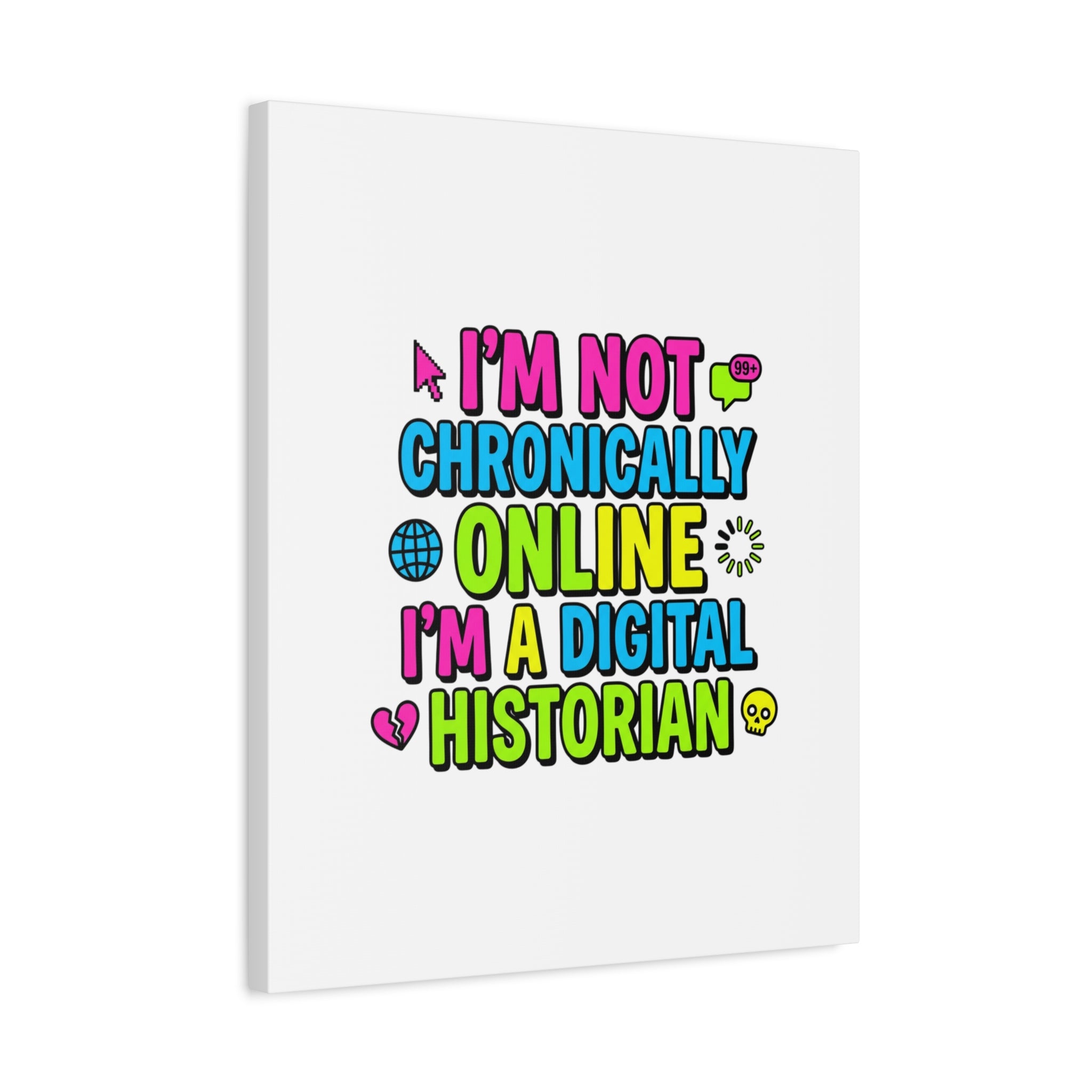 I'm Not Chronically Online I'm a Digital Historian Canvas | meme-core, cringe-core wall art