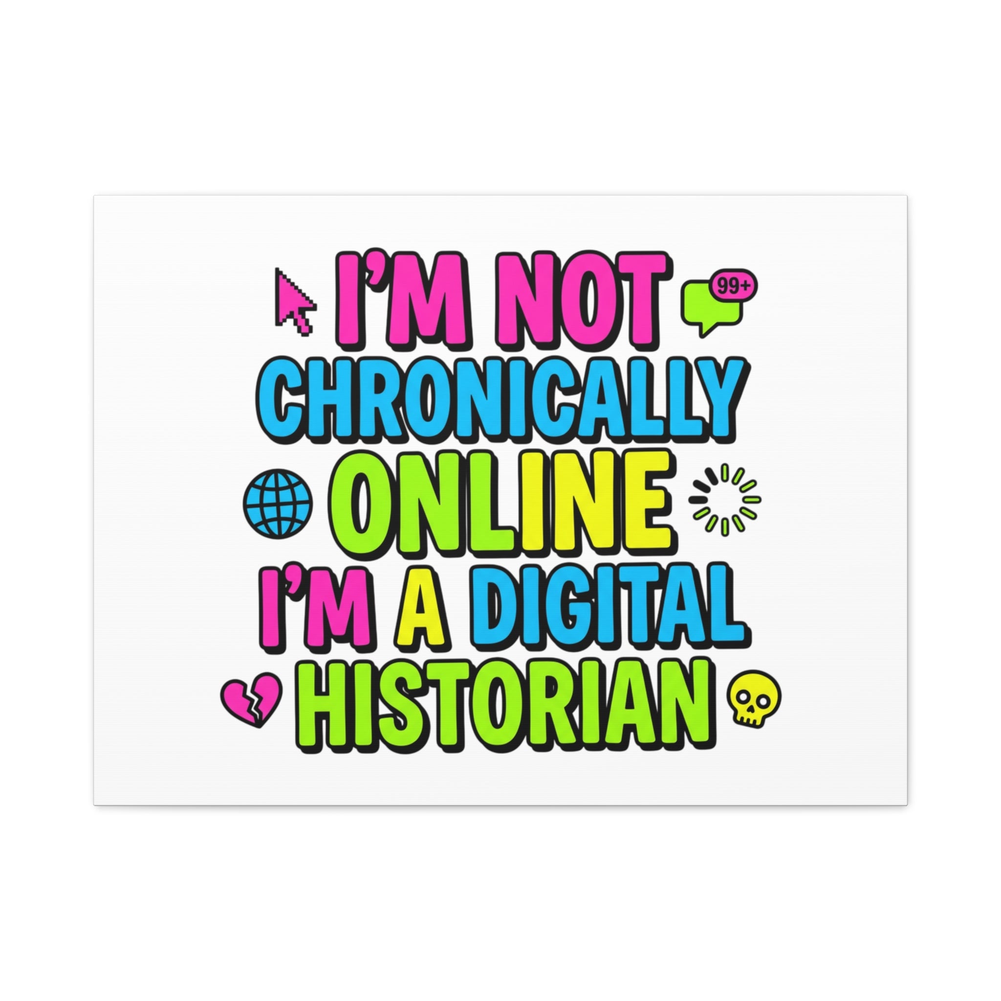 I'm Not Chronically Online I'm a Digital Historian Canvas | meme-core, cringe-core wall art