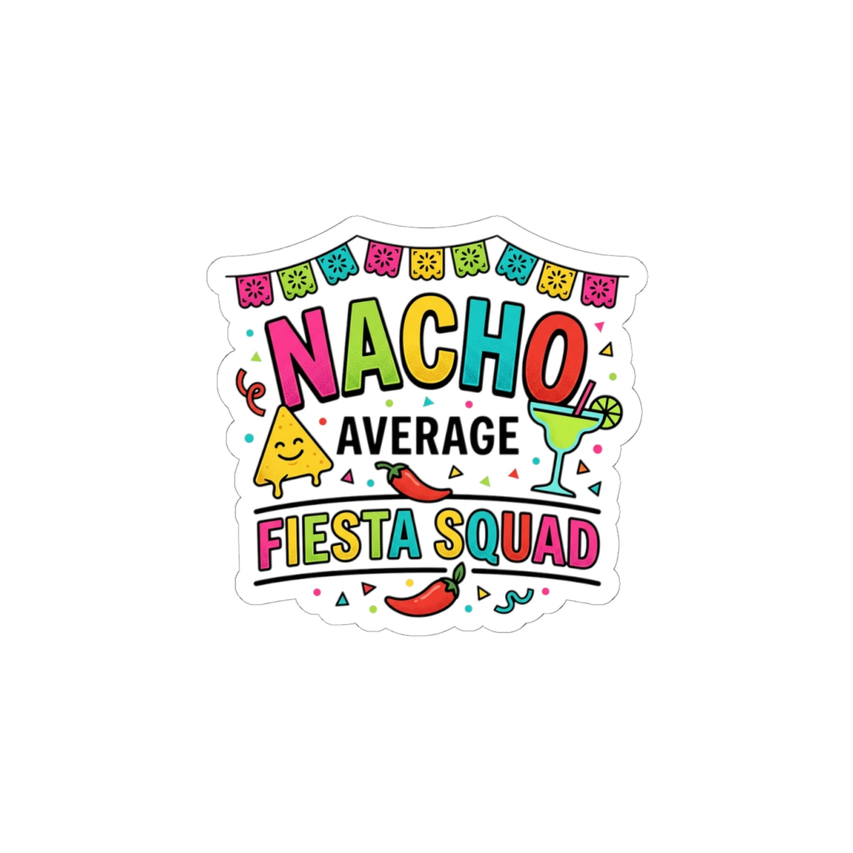 Nacho Average Fiesta Squad Sticker | Cinco de Mayo, Taco Margarita Humor