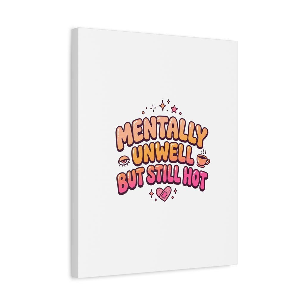 Mentally Unwell But Still Hot Canvas | wellness sarcasm, retro wavy text